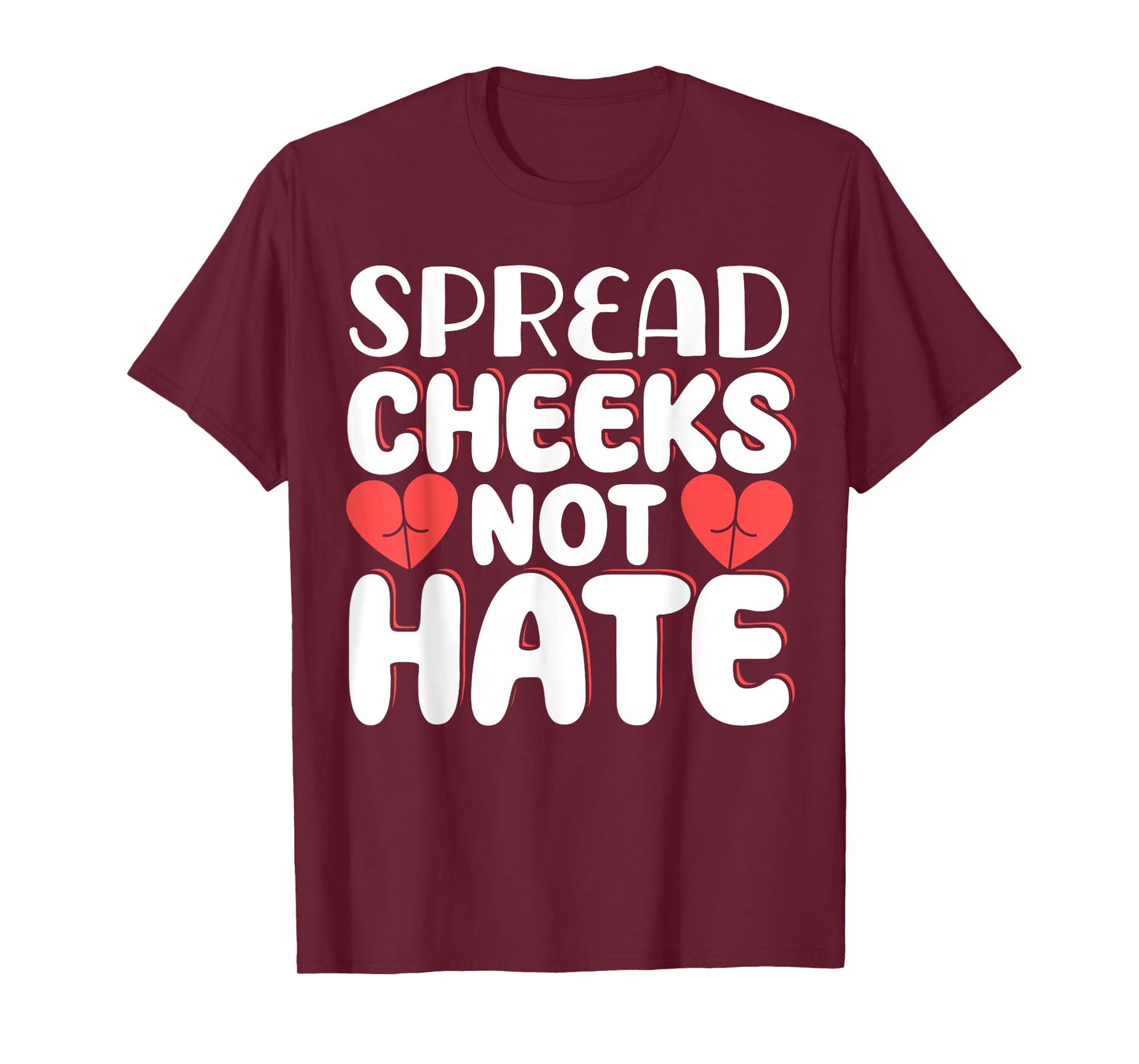 Spread Cheeks Not Hate T-Shirt