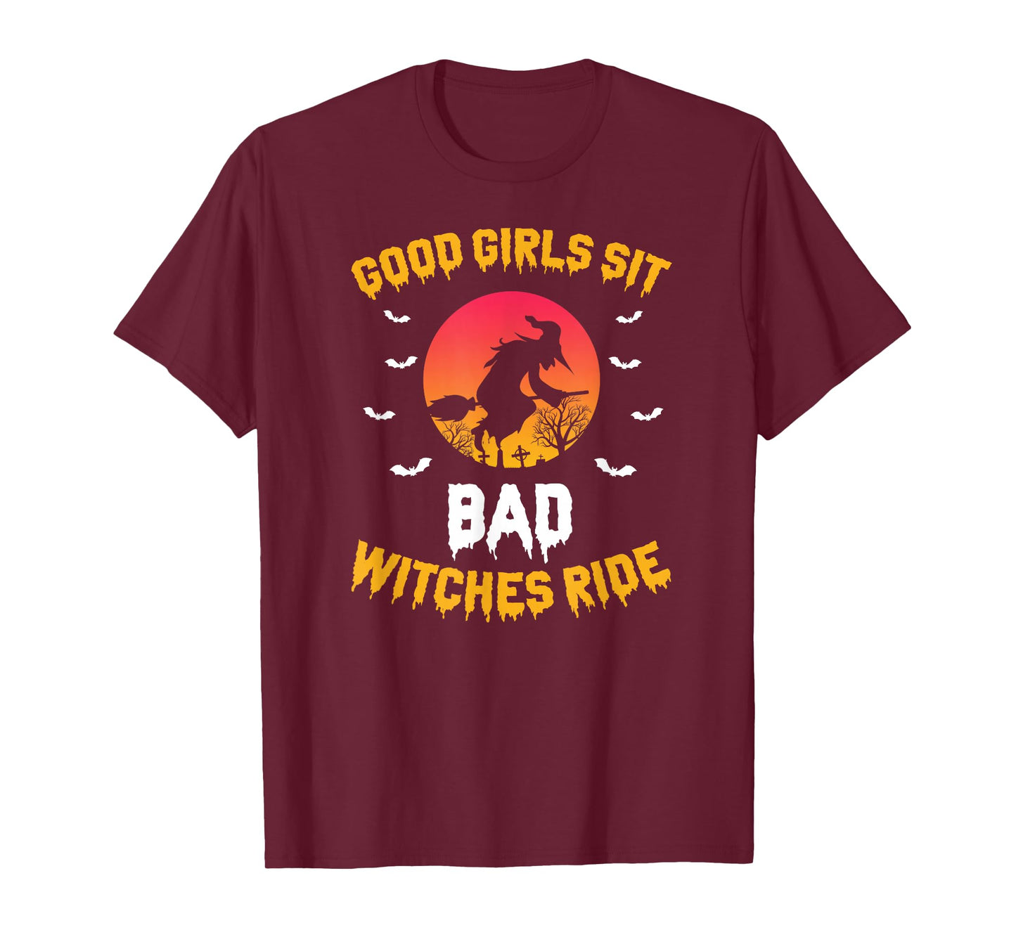 Good Girls Sit Bad Witches Ride Halloween Saying T-Shirt