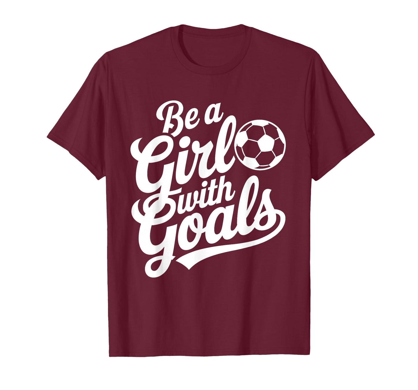 Be A Girl With Goals Football Lover Girls Women Soccer T-Shirt