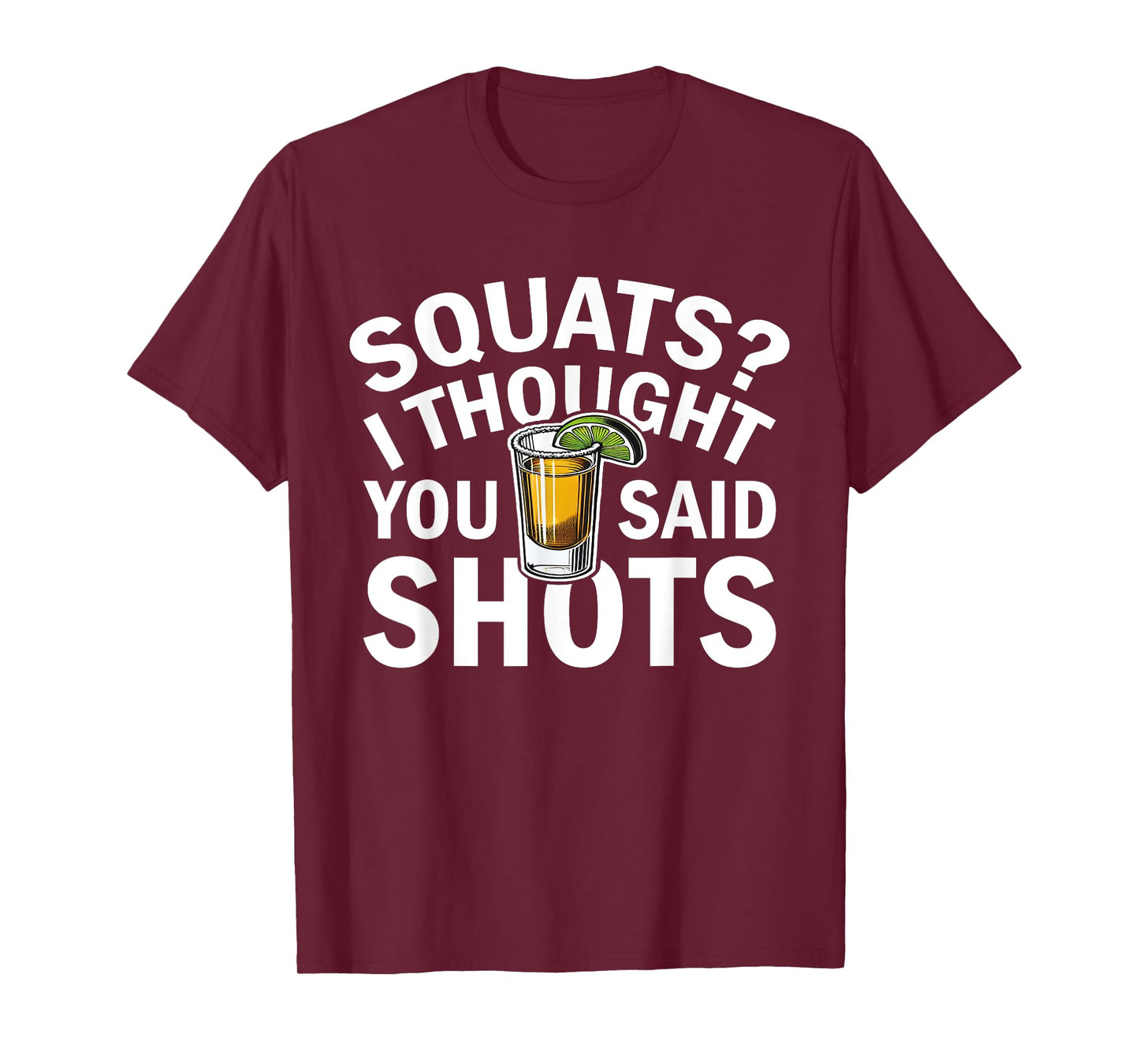 Squats I Thought You Said Shots Party Funny Fitness T-Shirt