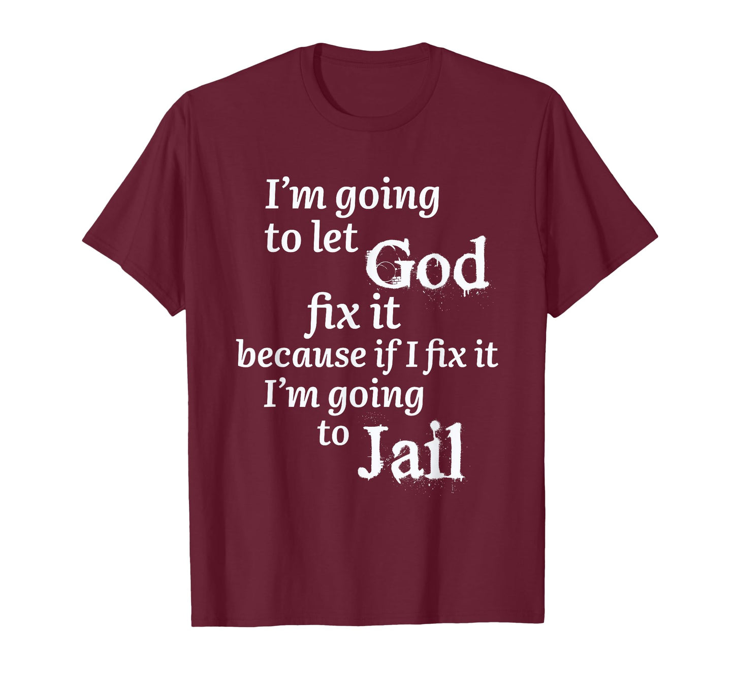 I'm Going To Let God Fix It Jesus Believer T-Shirt