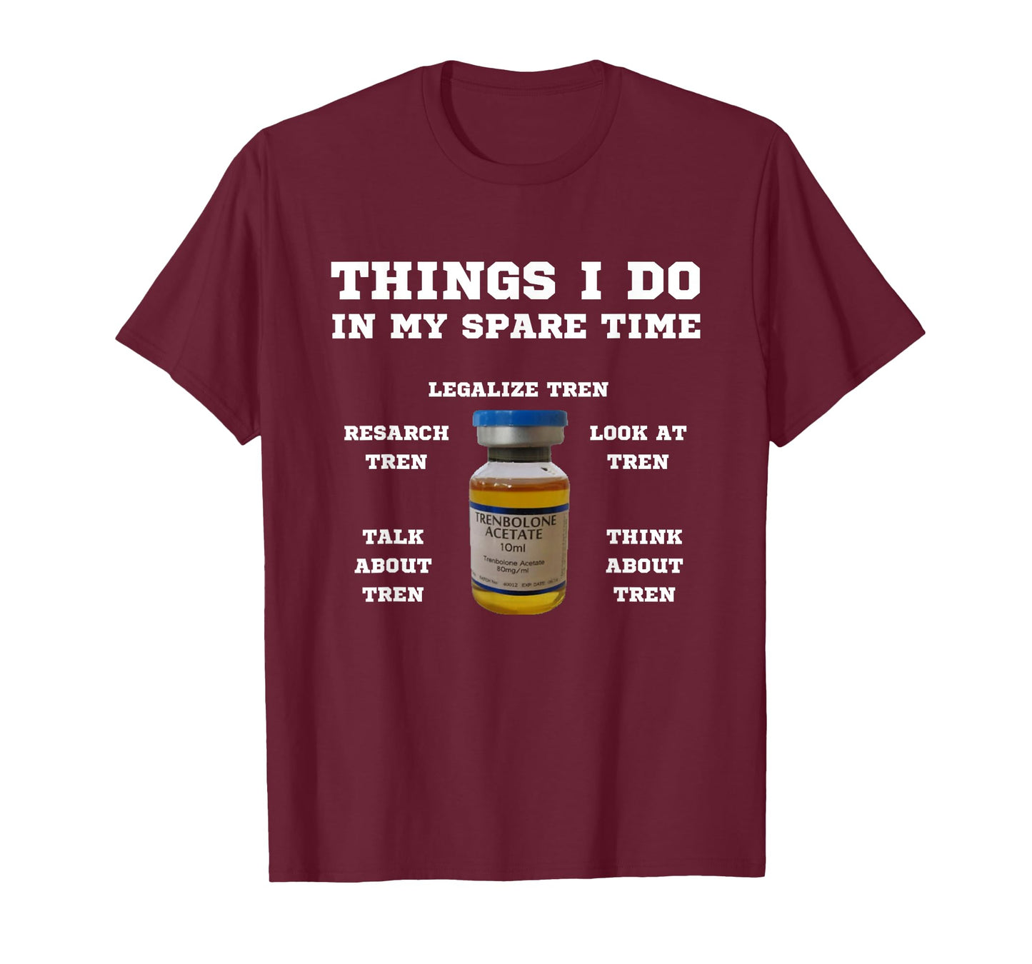 Things i do in my spare time tren | Legalize steroids T-Shirt