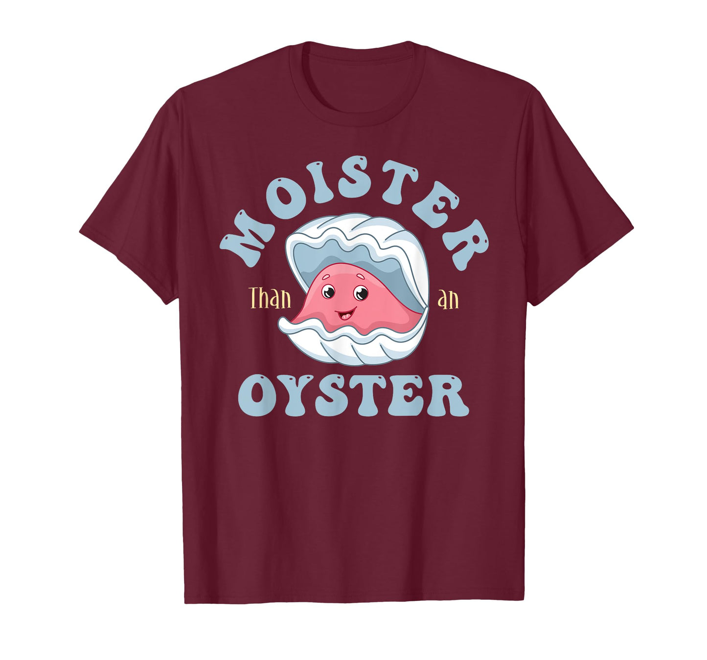 Moister Than An Oyster Shucking Funny Shellfish Shucker T-Shirt