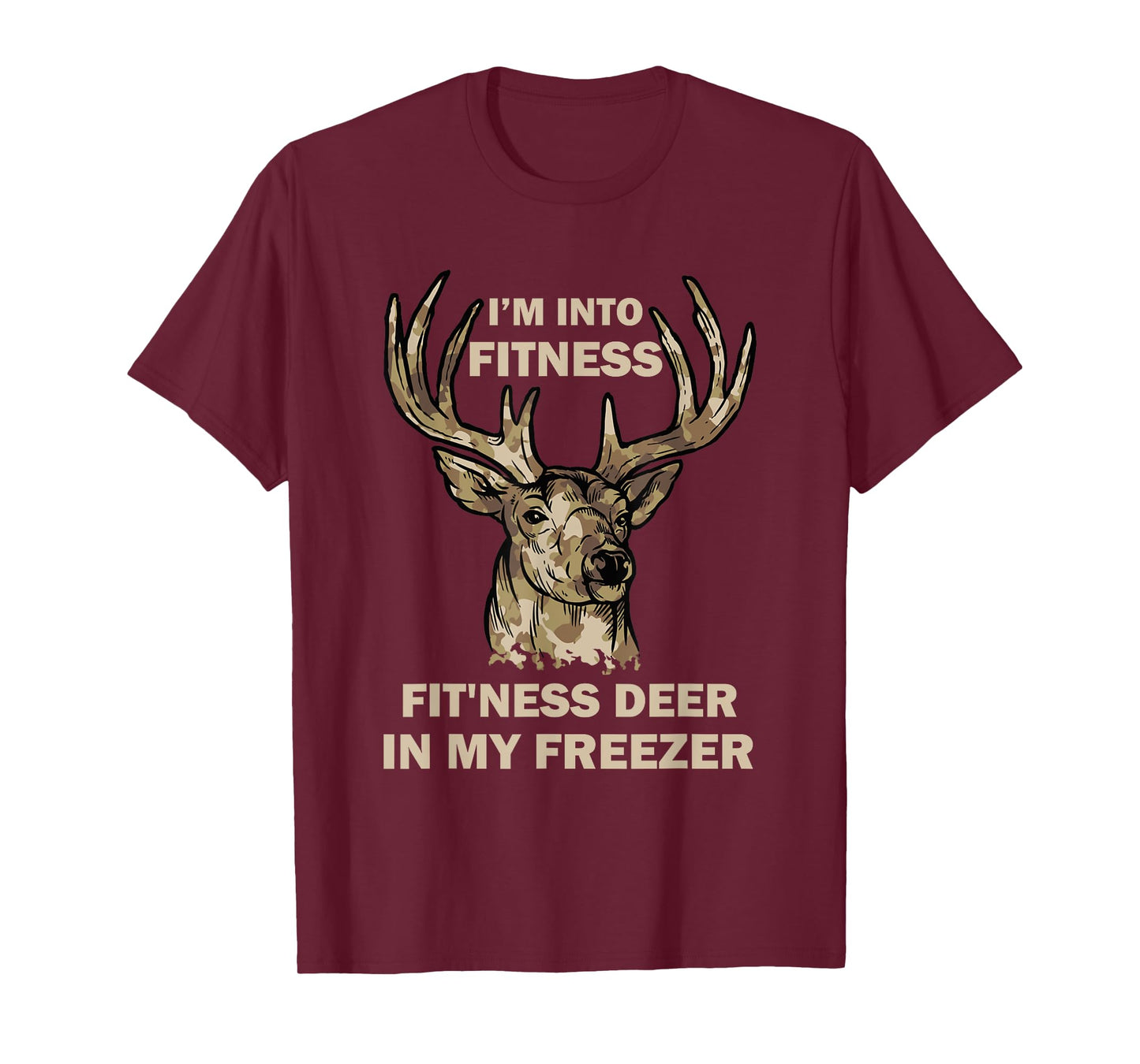 I'm Into Fitness Fit'Ness Deer In My Freezer Funny Hunter T-Shirt
