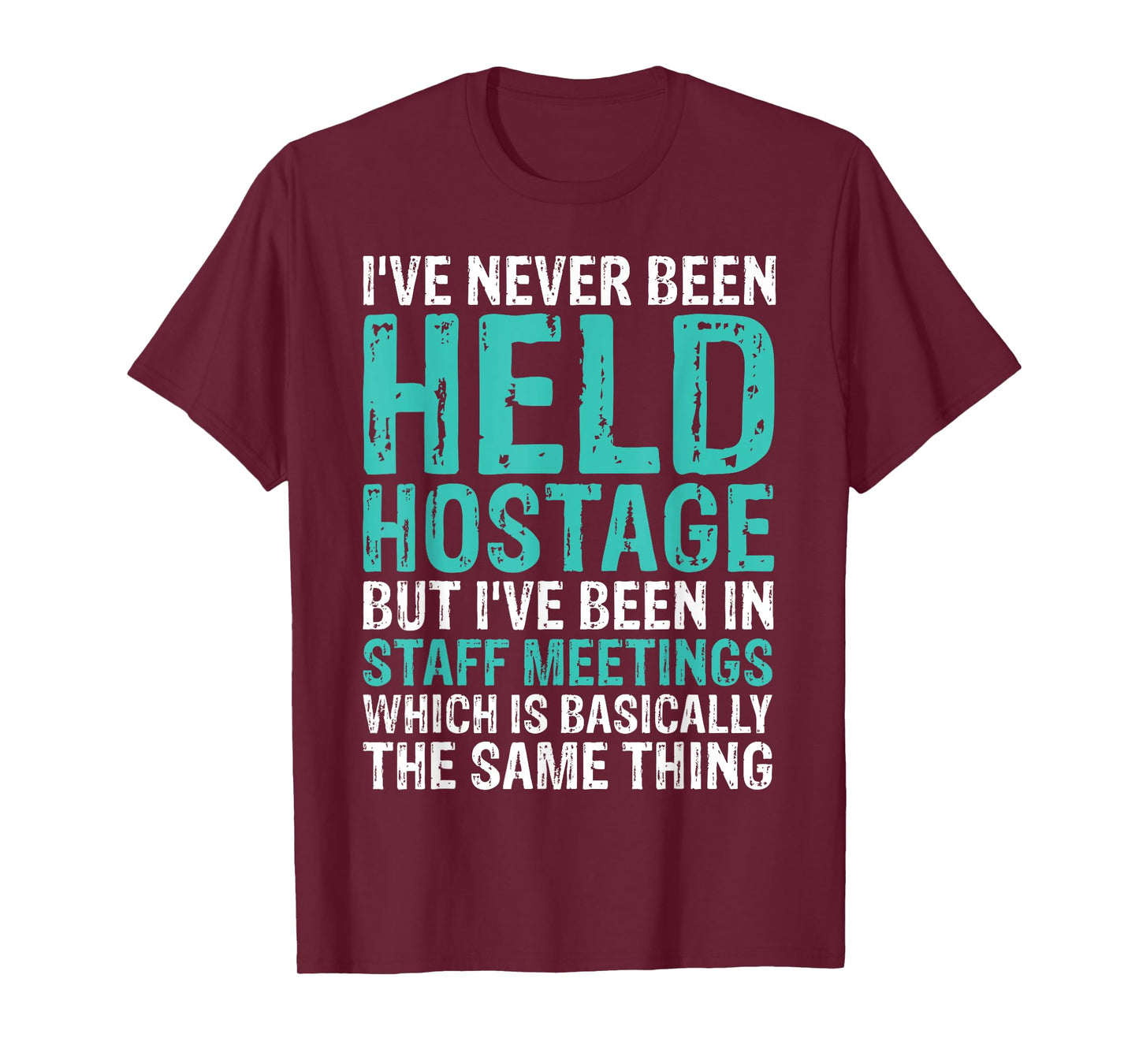 I've Never Been Held Hostage Staff Meetings Funny T-Shirts