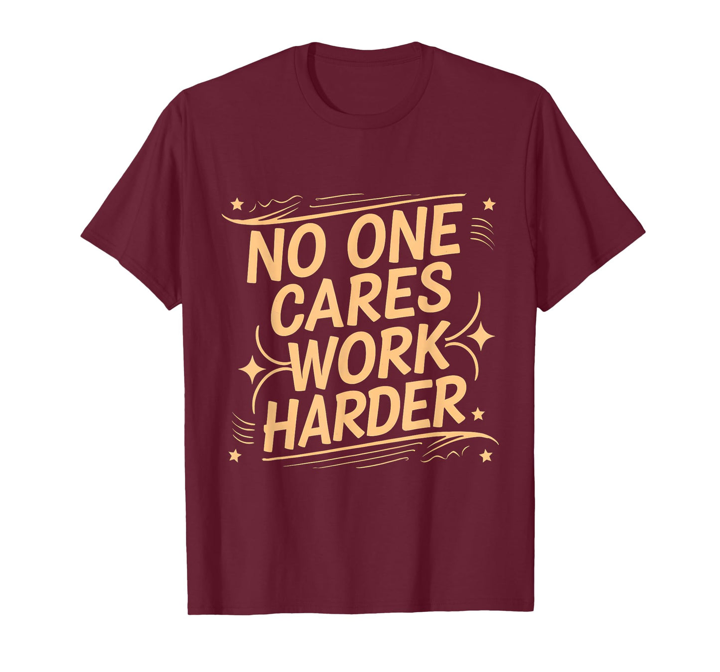 No One Cares Work Harder Funny Motivation Gym Workout Lovers T-Shirt