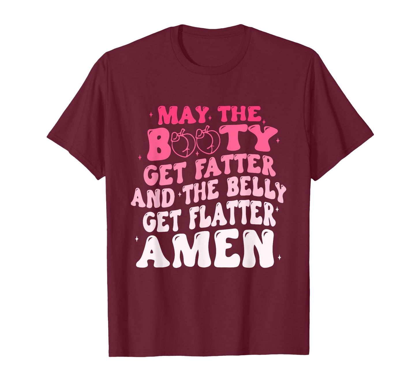 May The Booty Get Fatter And The Belly Flatter Amen Quote T-Shirt