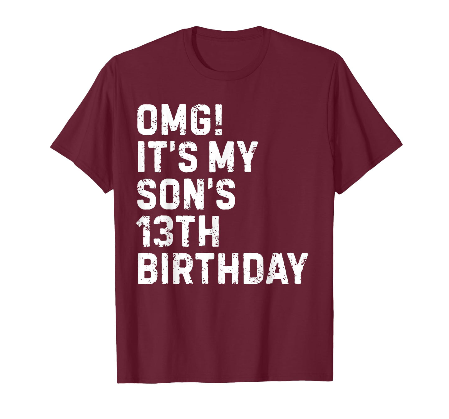 Omg It's My Son's 13th Birthday 13 Year Old Happy Funny T-Shirt
