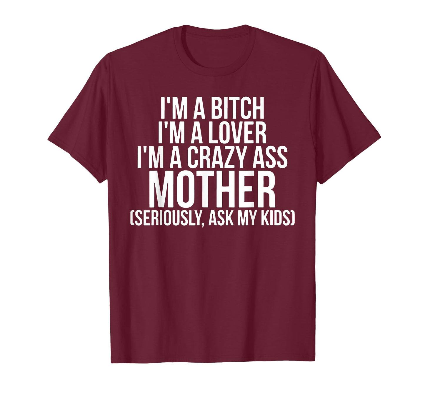 I'm A Bitch I'm A Lover I'm A Crazy Ass Mother T-Shirt