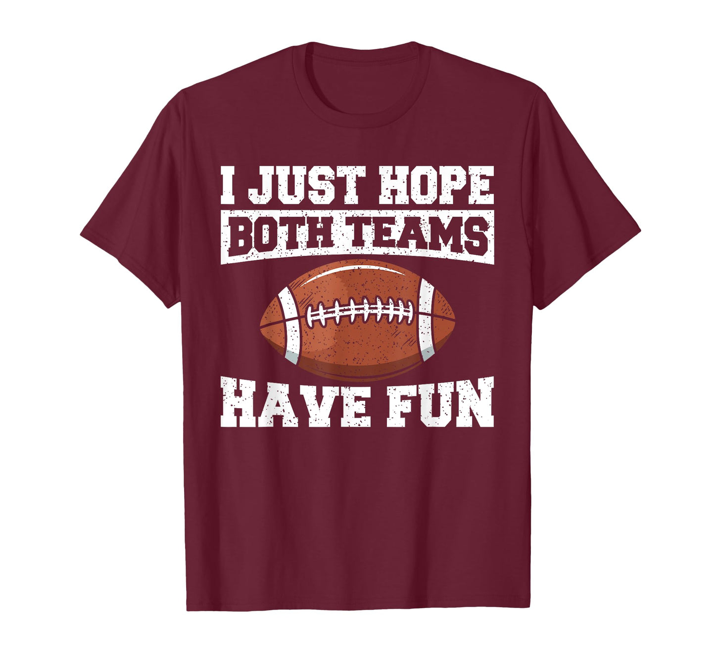 Sport Lover Apparel Football I Just Hope Both Teams Have Fun American Football T-Shirt