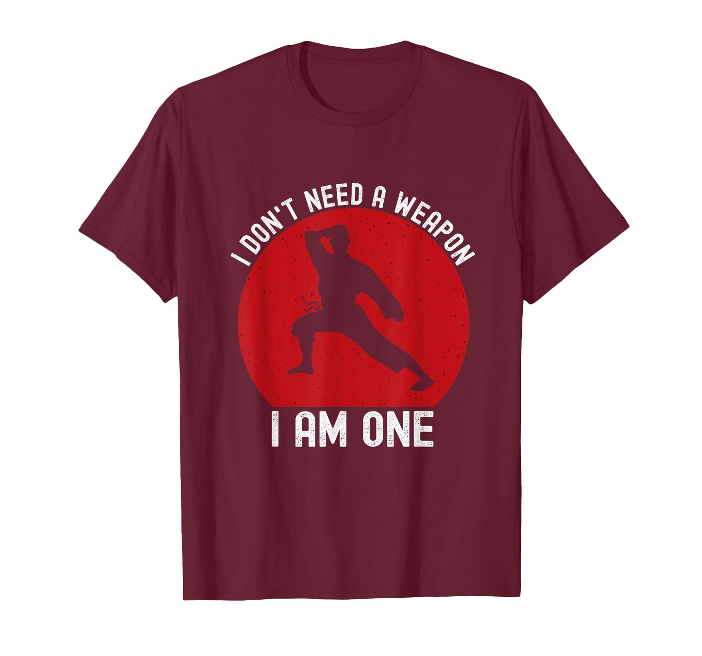 I Don't Need A Weapon I Am One Funny Karate Fighting T-Shirt