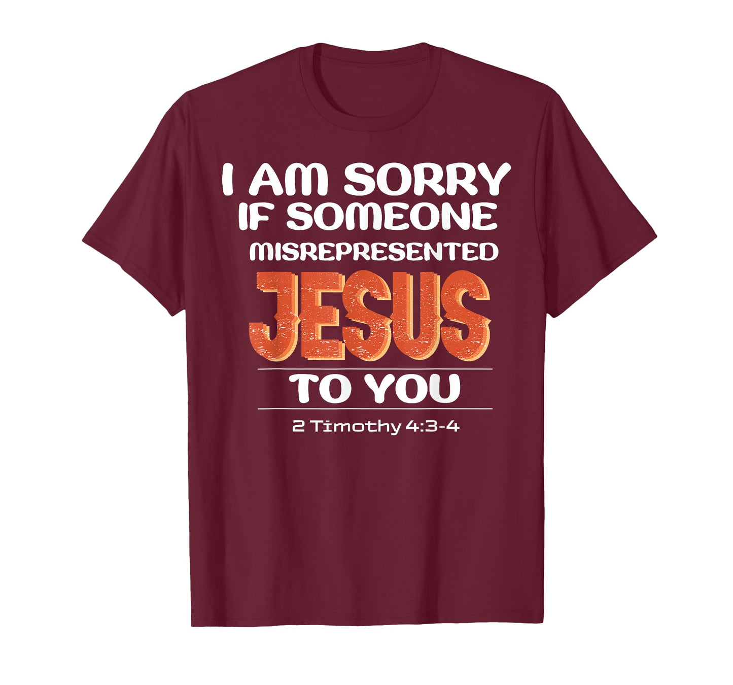 I'm Sorry If Someone Misrepresented Jesus To You T-Shirt
