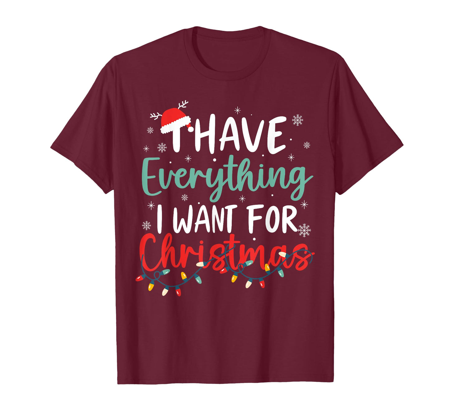 I Have Everything I Want for Christmas Its Me I'm Everything T-Shirt