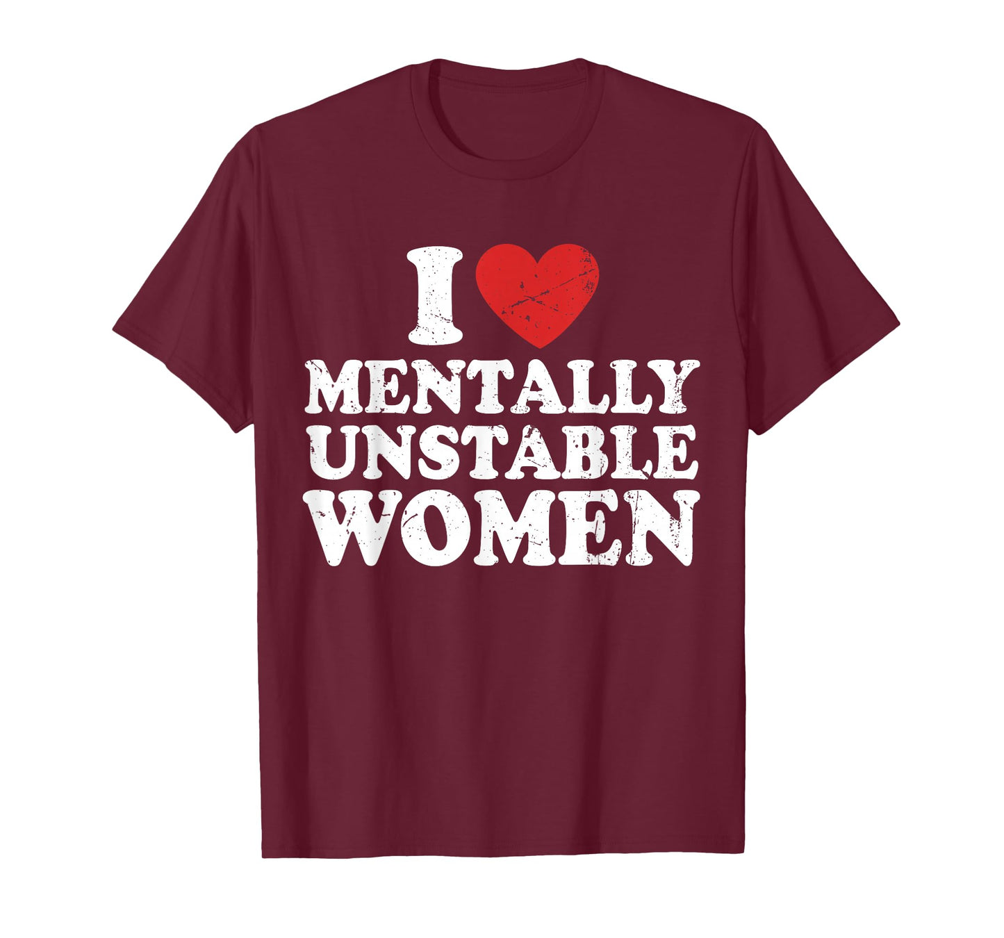 I Love Mentally Unstable Women T-Shirt