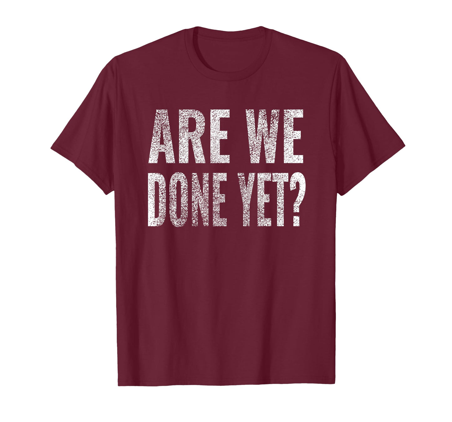 Are We Done Yet Shirt Workout Gym Exercise Funny Men Women T-Shirt