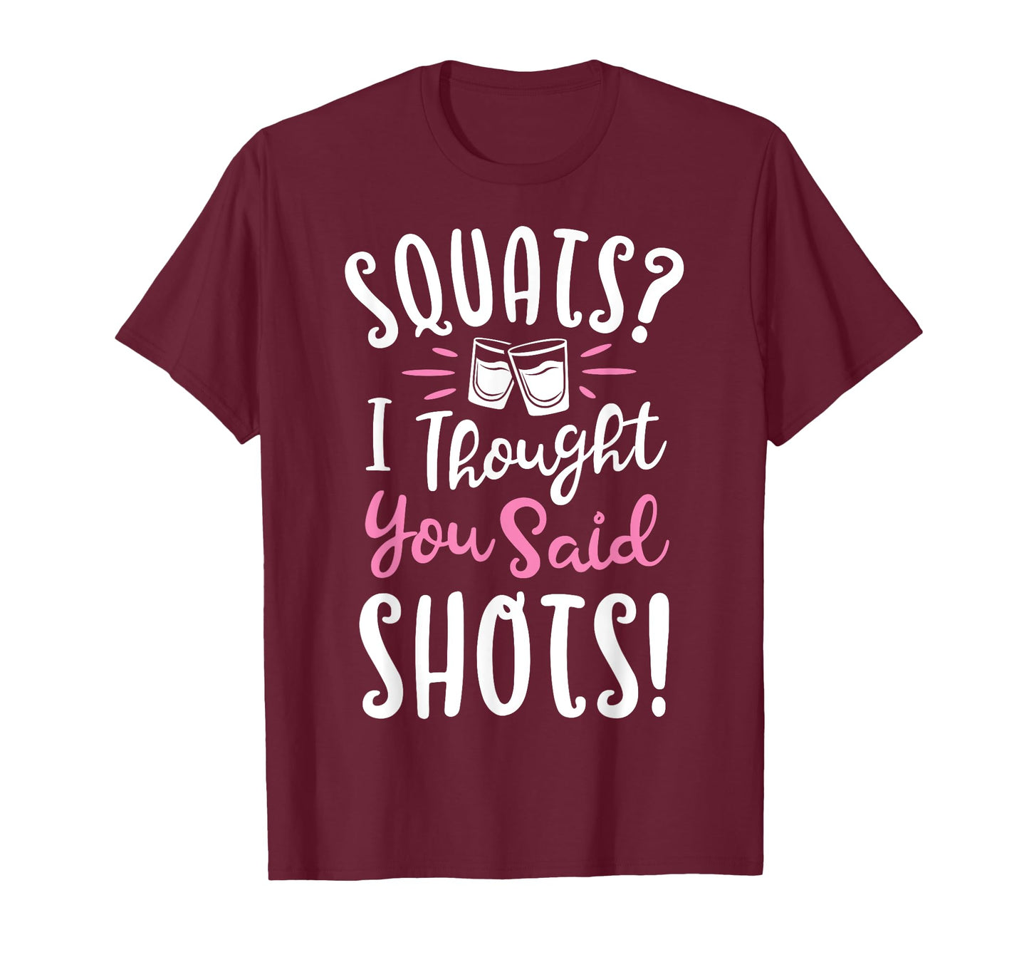 Squats I Thought You Said Shots T shirt Fitness Gym Workout T-Shirt