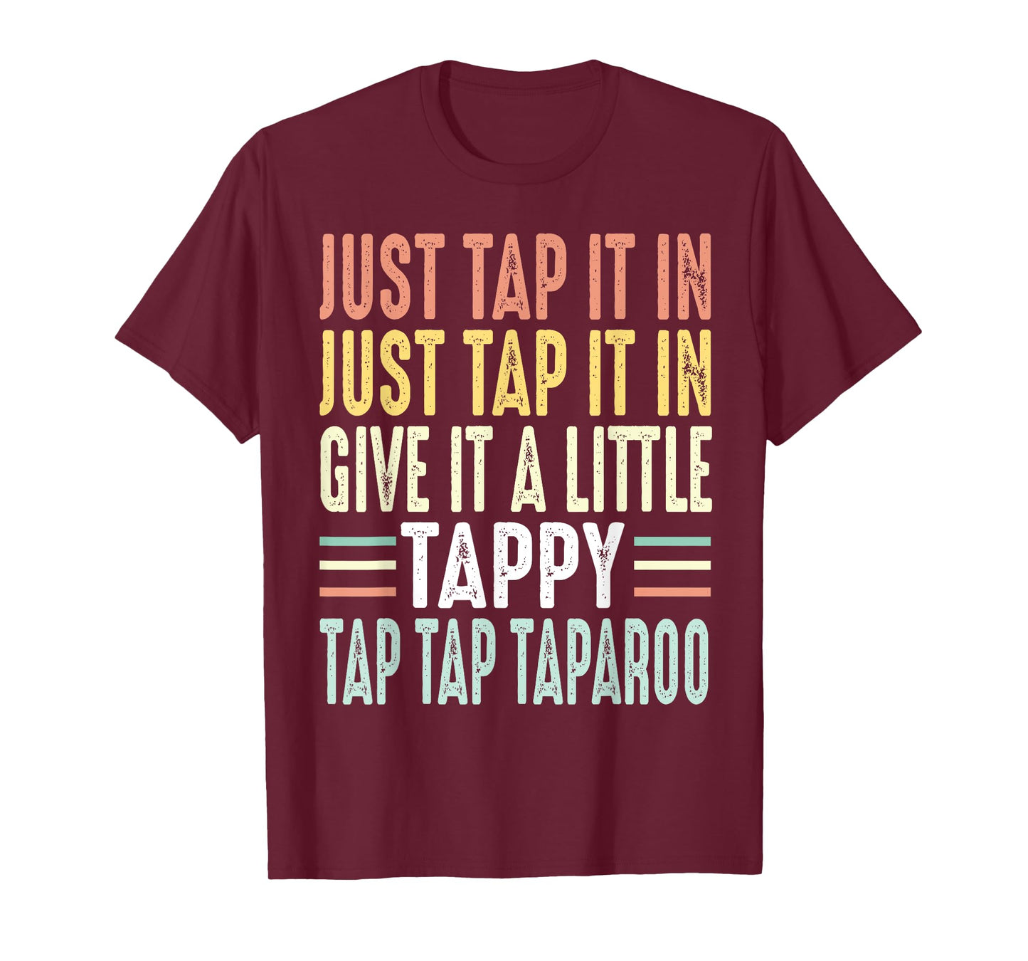 Just Tap It In Just Tap It In Give It A Little Tappy Taparoo T-Shirt