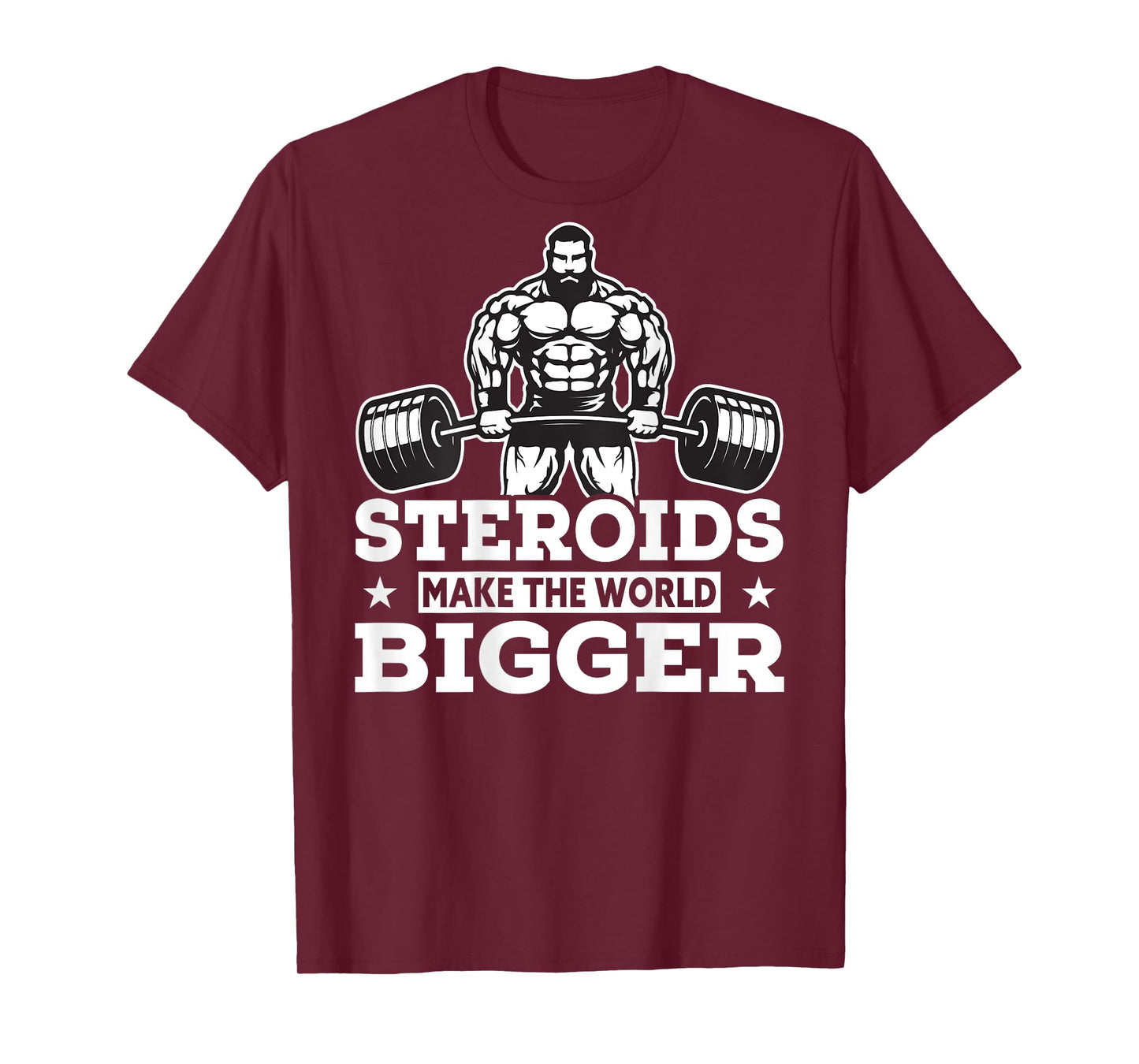 Steroids Make The World Bigger T-Shirt Funny gym Fitness Tee T-Shirt