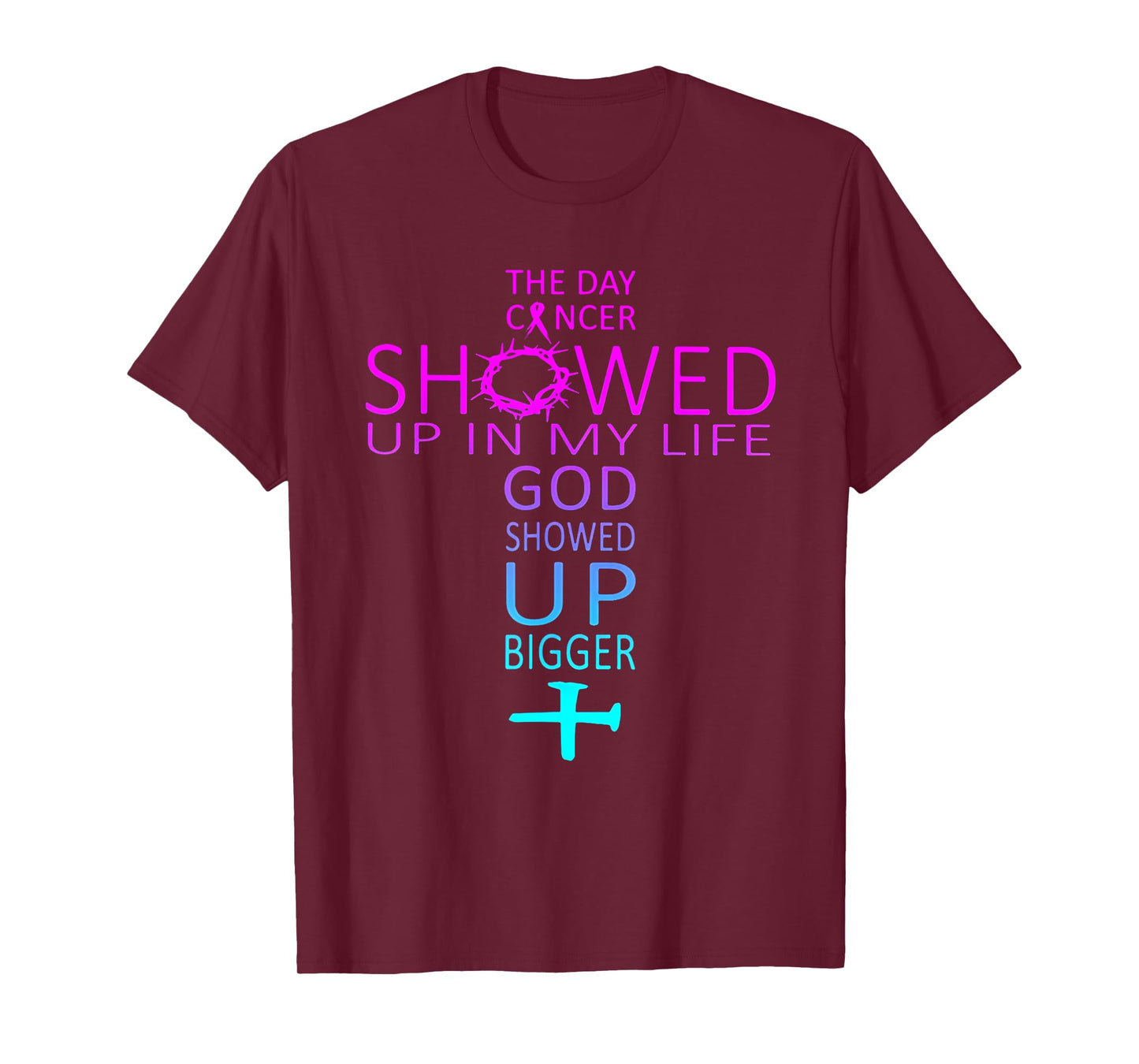 The Day Cancer Showed Up In My Life God Showed Up Bigger T-Shirt