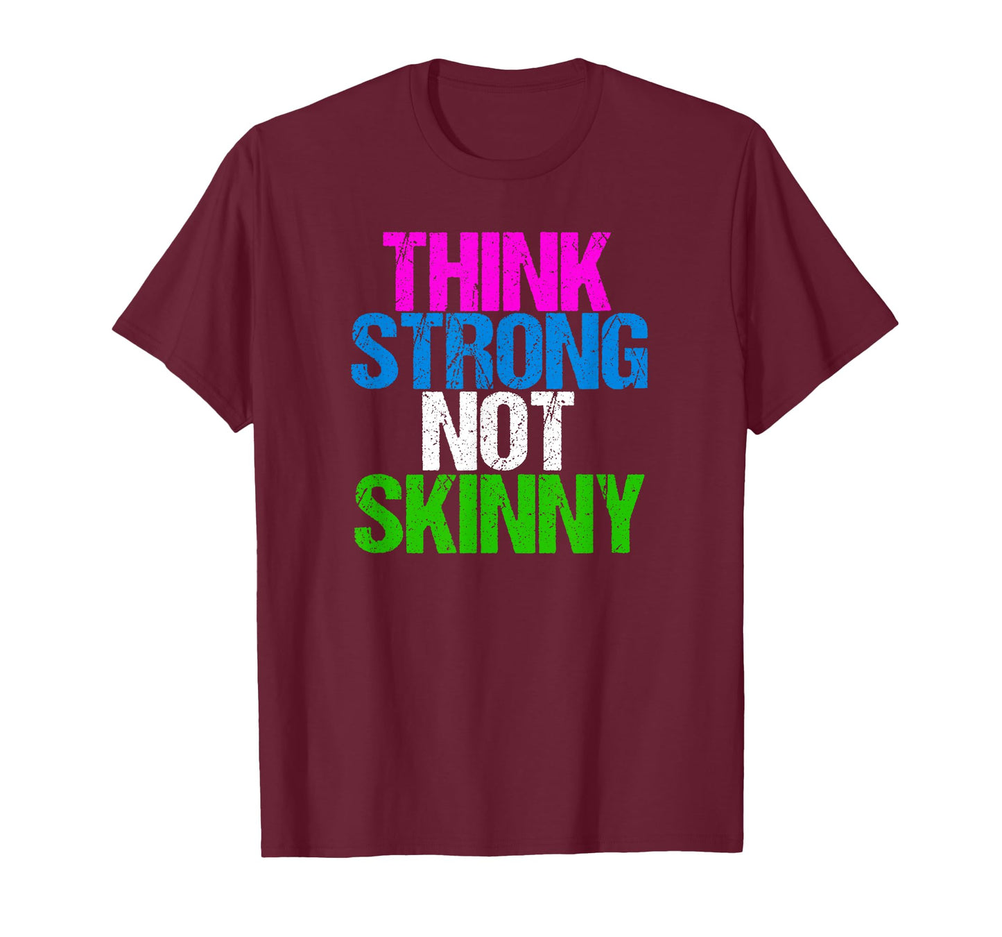 Think Strong Not Skinny Fitness Inspiration T-Shirt