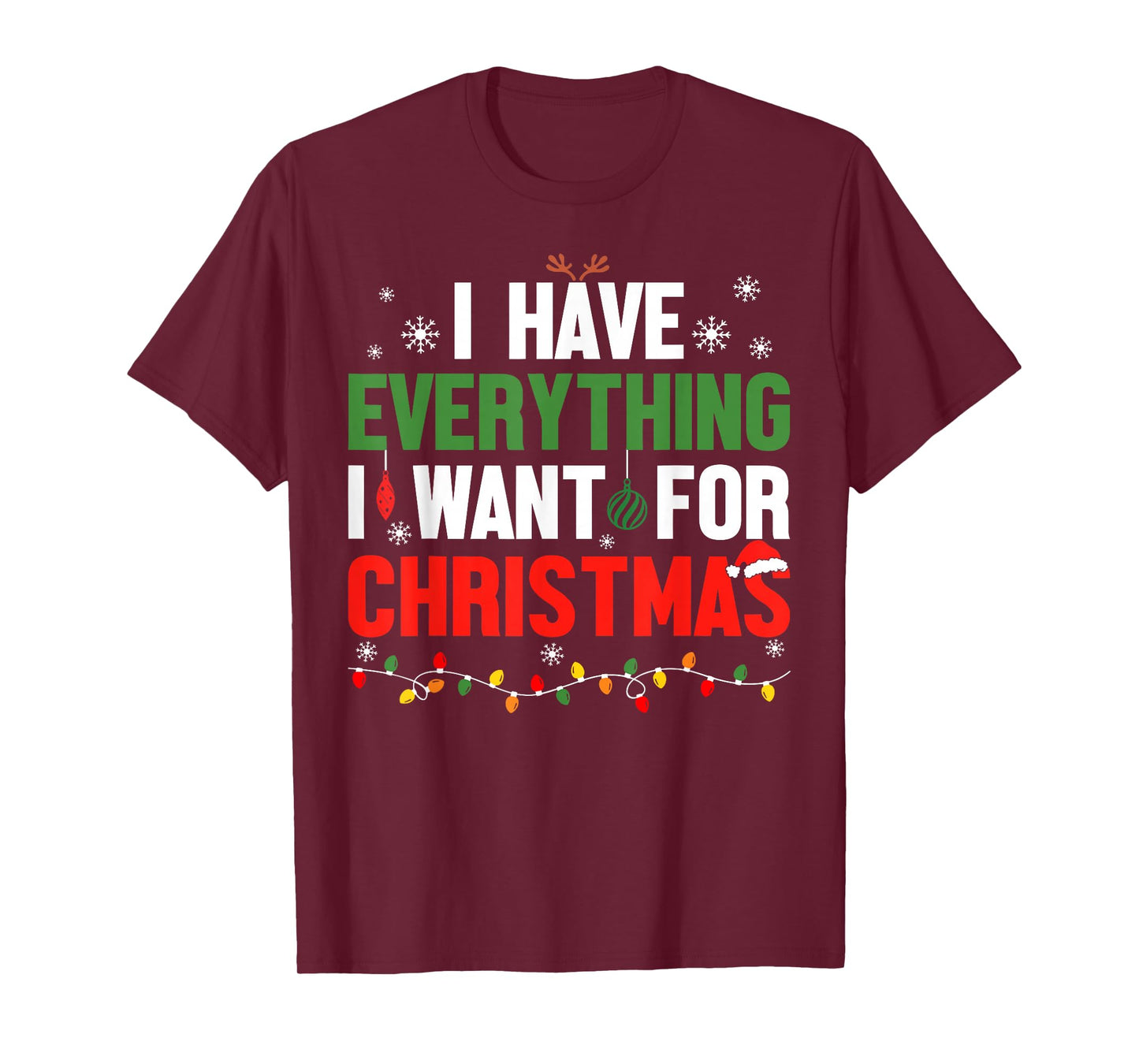 I Have Everything I Want for Christmas Its Me I'm Everything T-Shirt