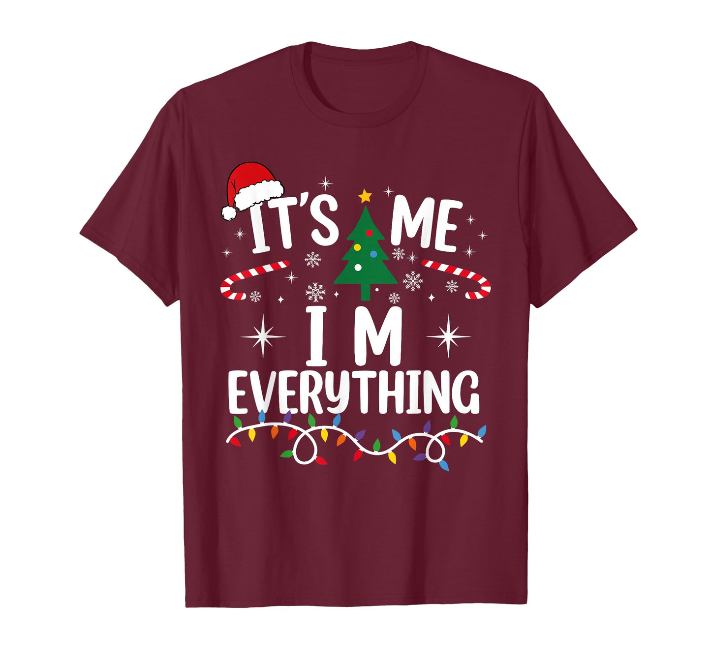 I Have Everything I Want for Christmas Its Me I'm Everything T-Shirt