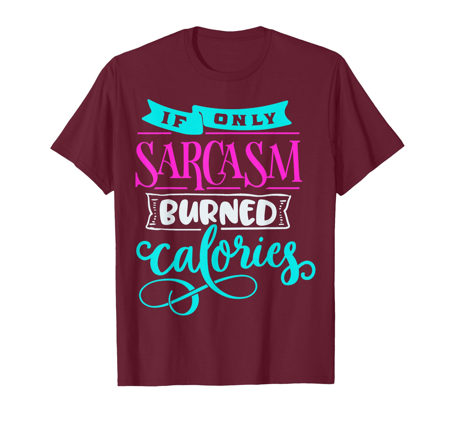 If Only Sarcasm Burned Calories Funny Sarcastic Workout T-Shirt