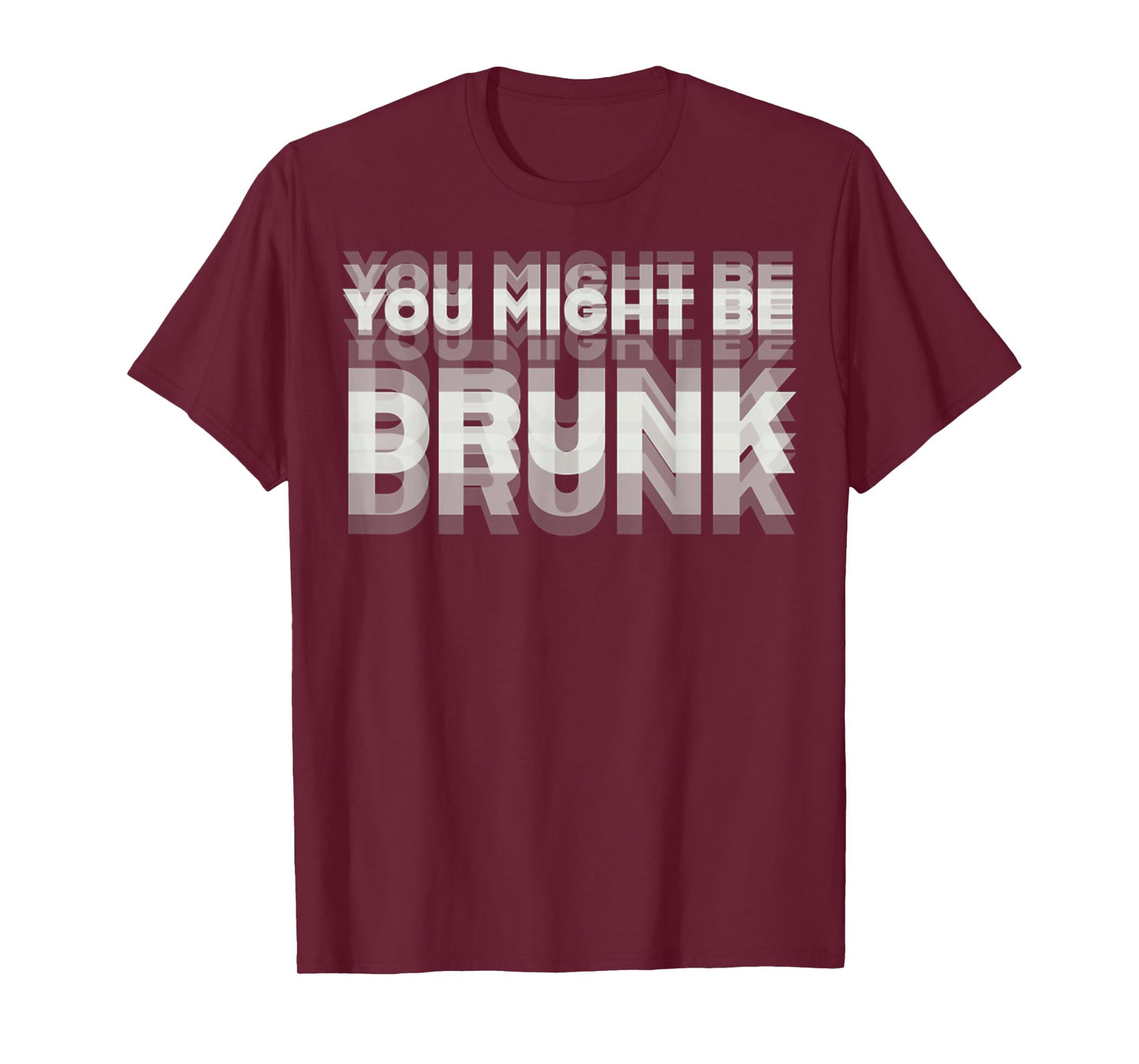 Funny Drinking Humor You Might Be Drunk T-Shirt
