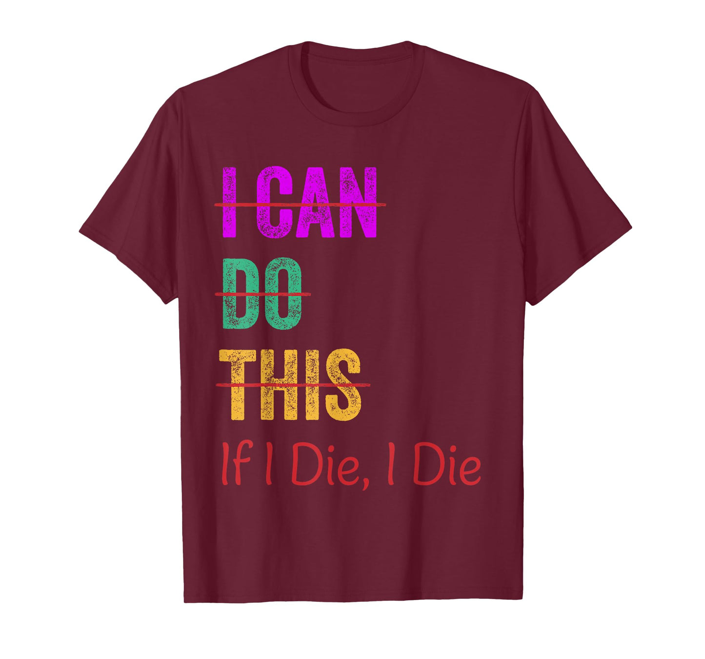I Can Do This If I Die I Die Funny Fitness Workout Gym Lover T-Shirt
