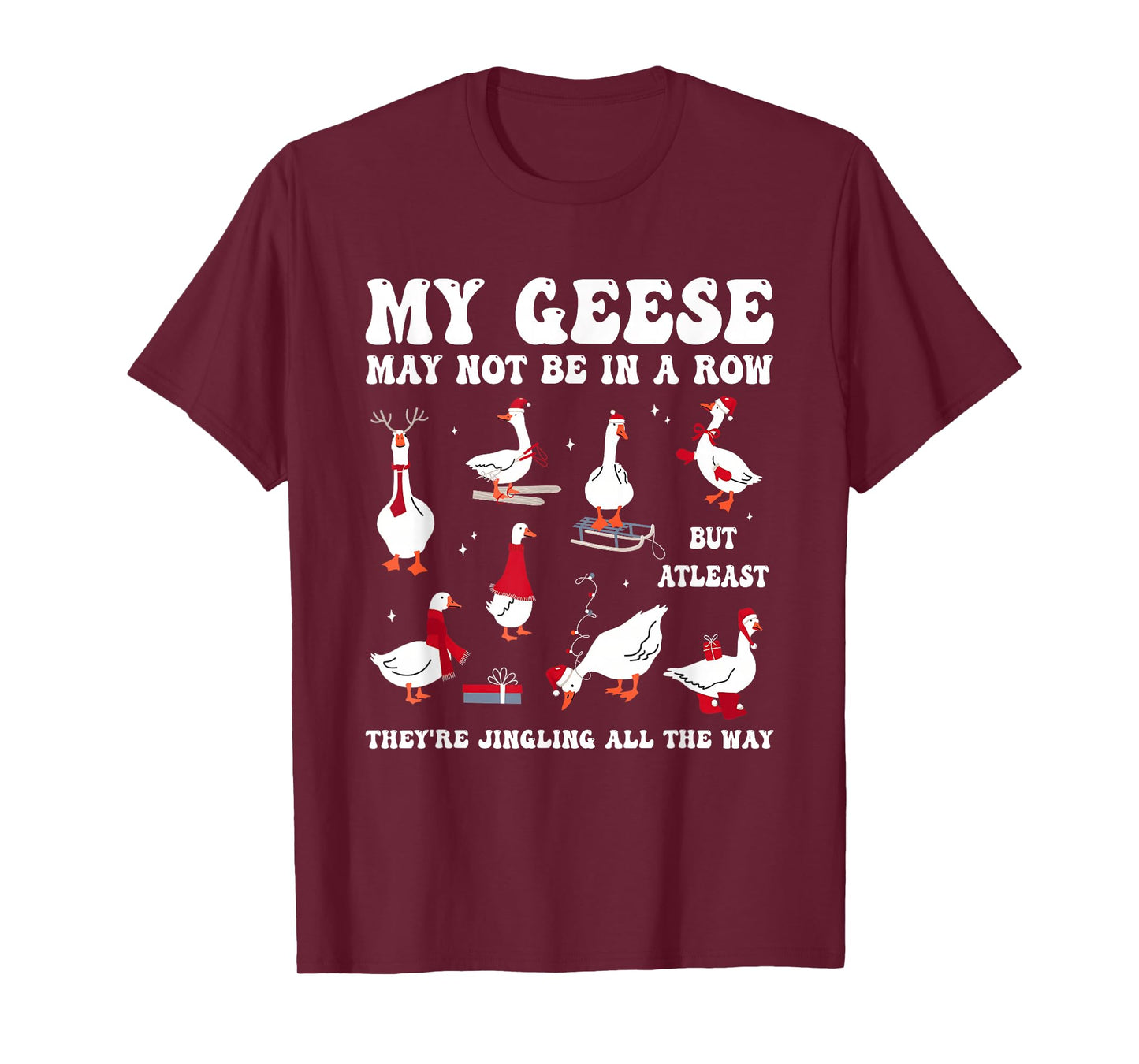 My Geese May Not Be in A Row But at Least They're Jingling T-Shirt