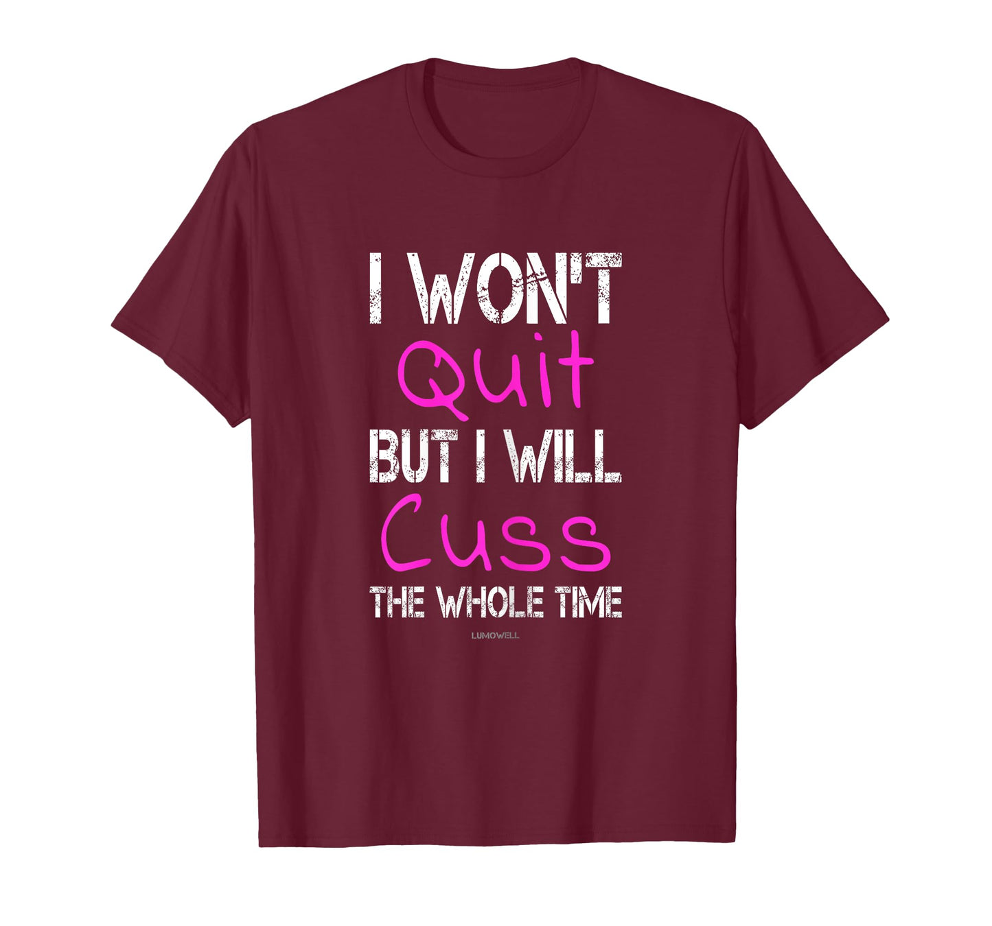 I Won't Quit But I Will Cuss The Whole Time Funny Gym Shirts T-Shirt