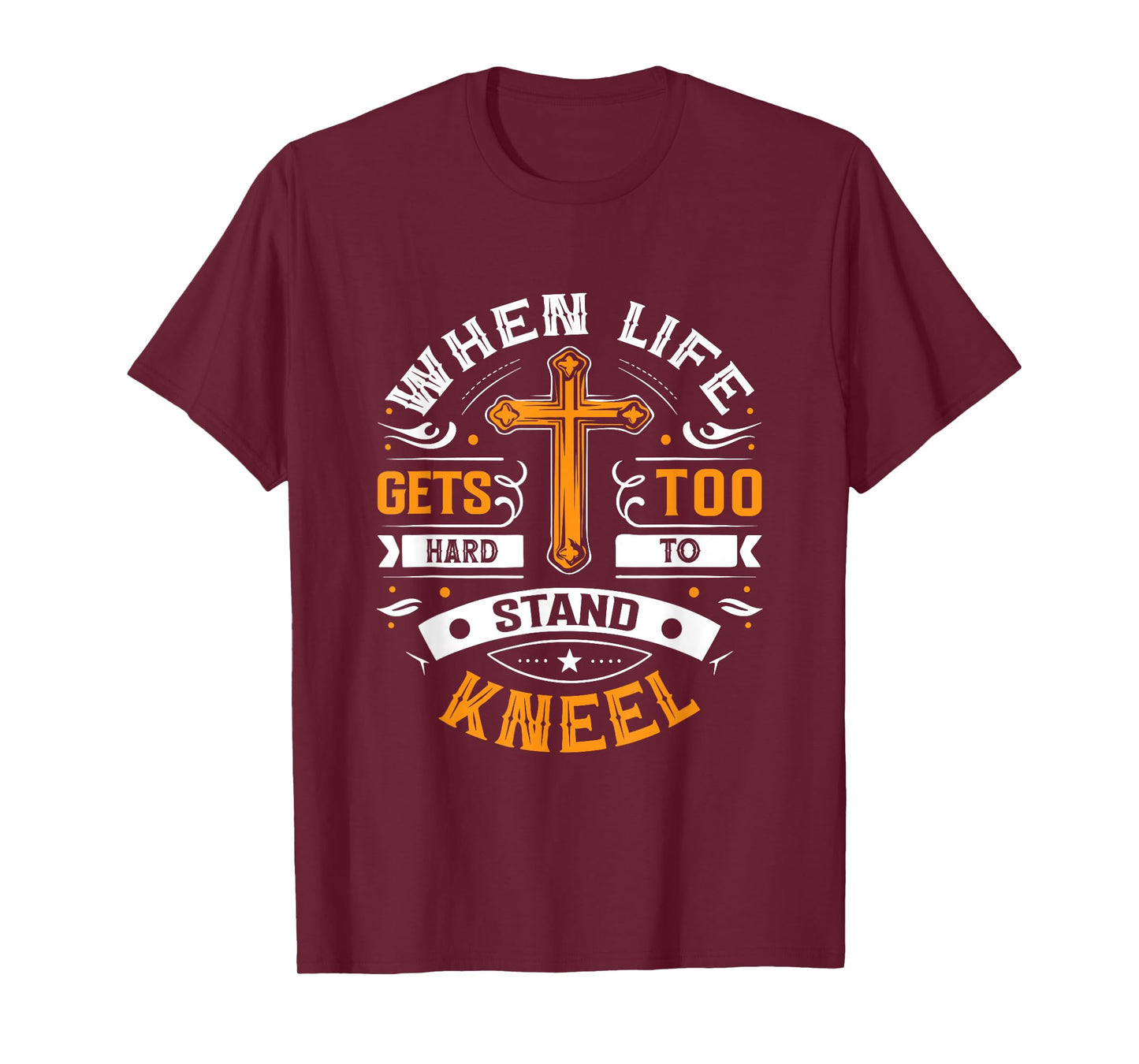 When life gets too hard to stand, kneel. T-Shirt