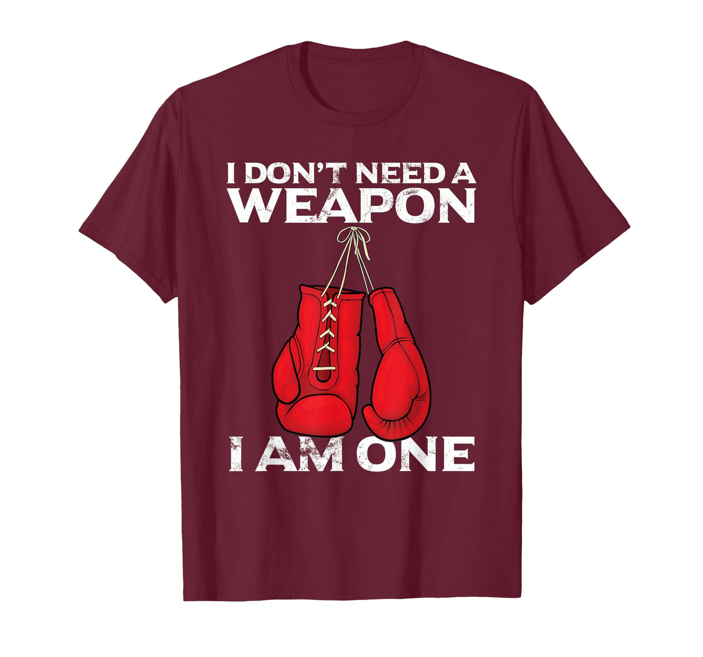 Boxing Gloves I Don't Need A Weapon Combat Boxer T-Shirt
