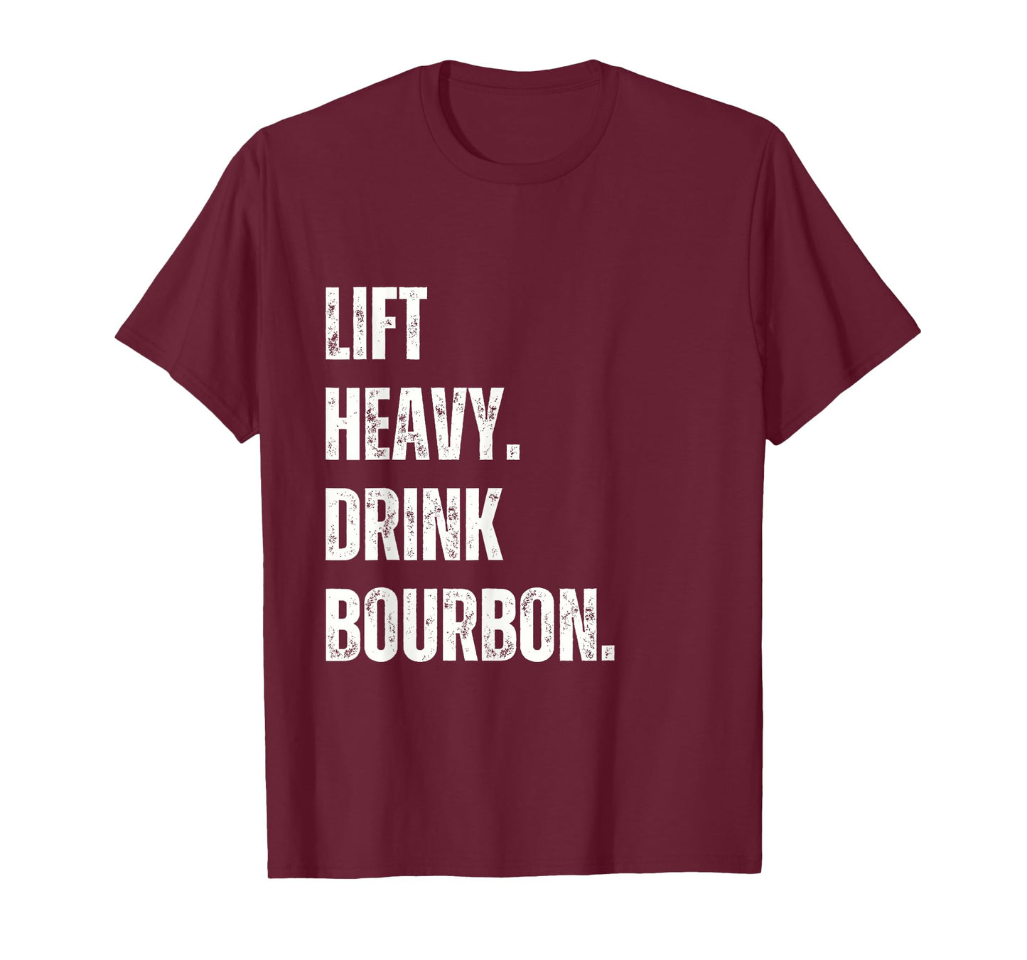Lift Heavy. Drink Bourbon. Funny Gym Workout Weightlifting. T-Shirt