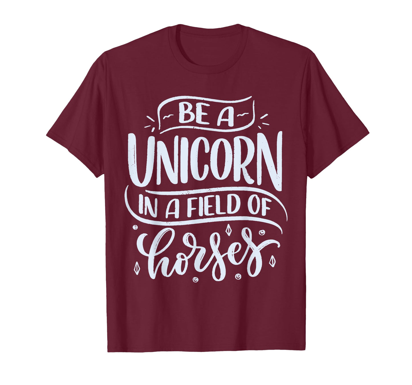 Be A Unicorn In A Field Of Horses T-Shirt