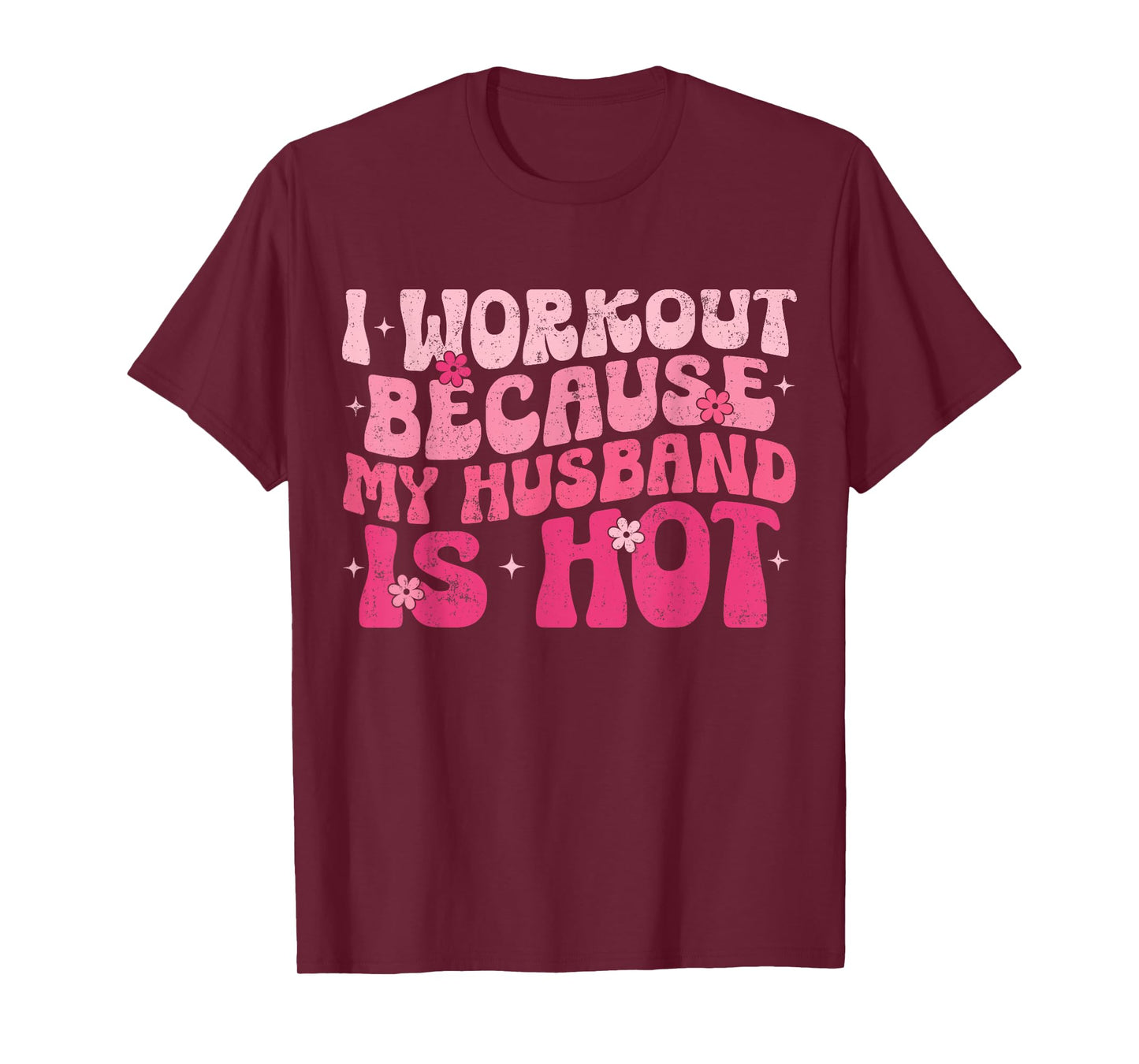 I Workout Because My Husband Is Hot Fitness Funny Women Gym T-Shirt