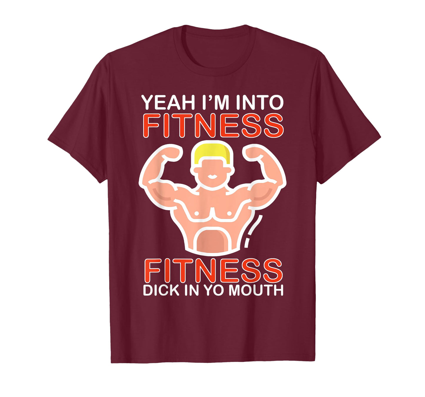 Yeah I'm Into Fitness Fitness Dick In Yo Mouth T-Shirt