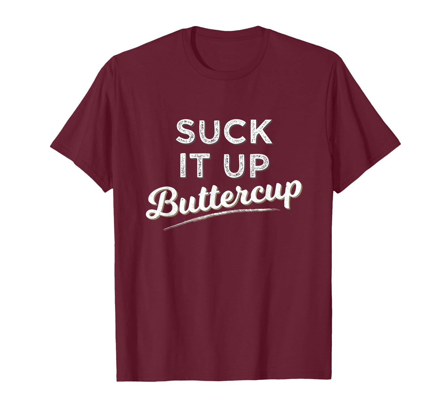 Funny Gym Saying Gift Suck It Up Buttercup T Shirt T-Shirt