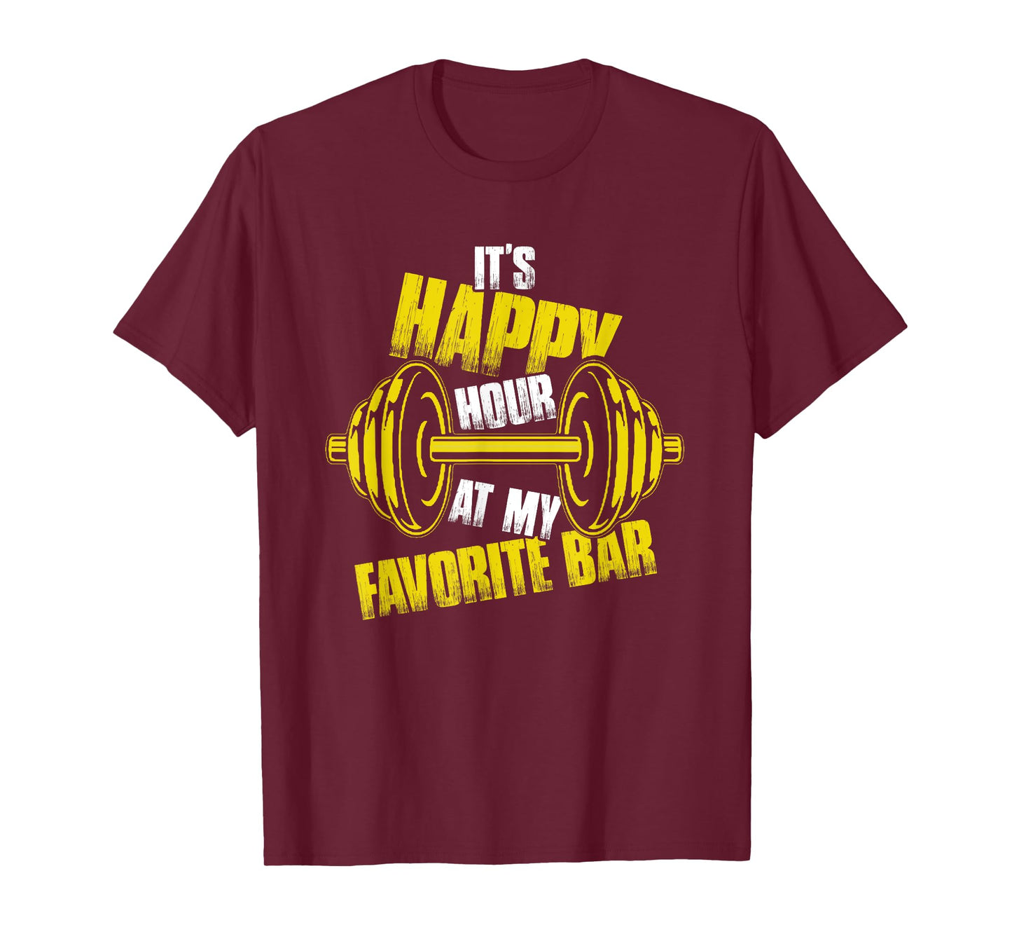 It's Happy Hour At My Favorite Bar | Weightlifting Barbell T-Shirt