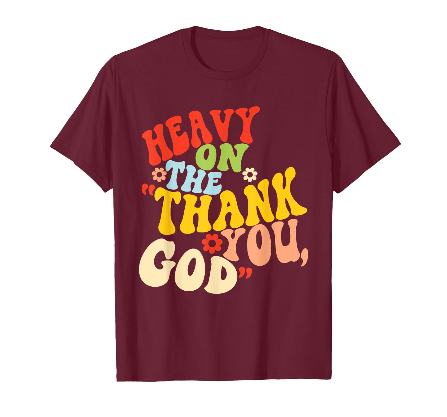 Heavy On The Thank You, God Quote T-Shirt