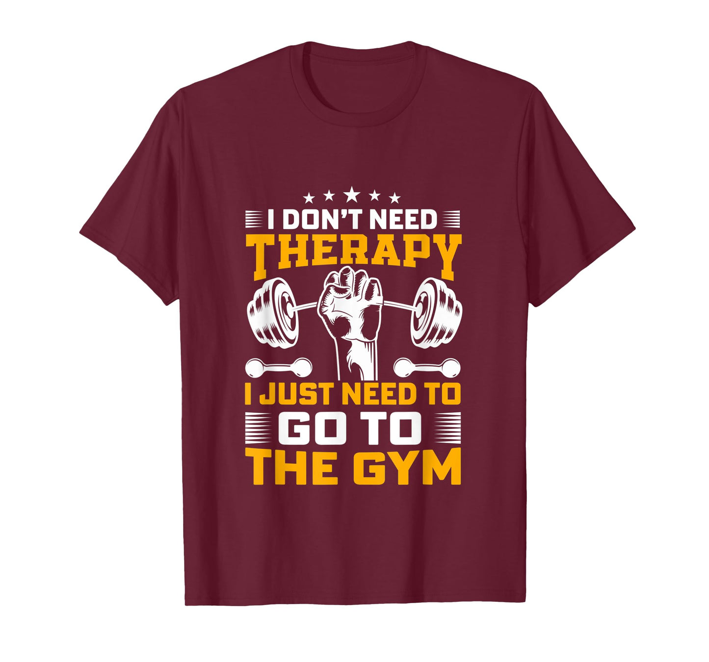 I Don't Need Therapy I Just Need To Go To The Gym Apparel T-Shirt