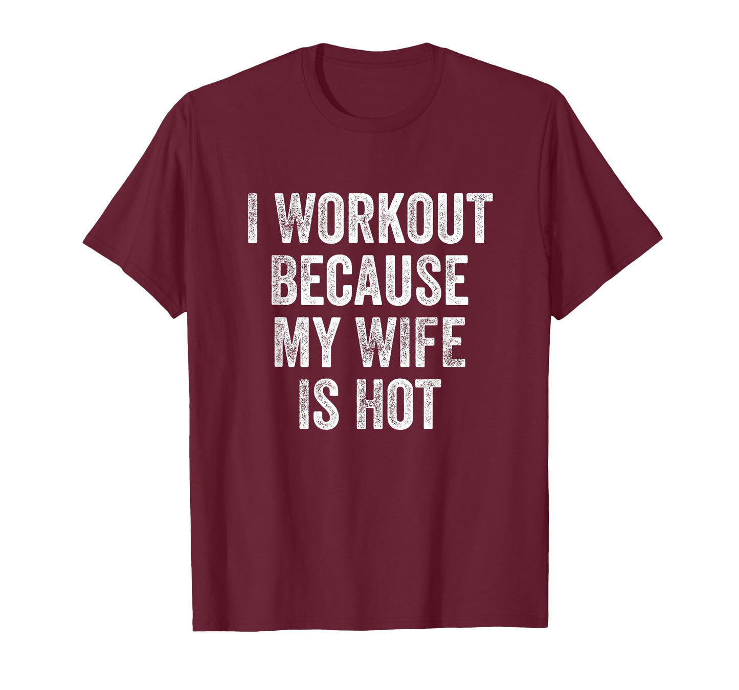 I Workout Because My Wife Is Hot Gym Bodybuilder T-Shirt