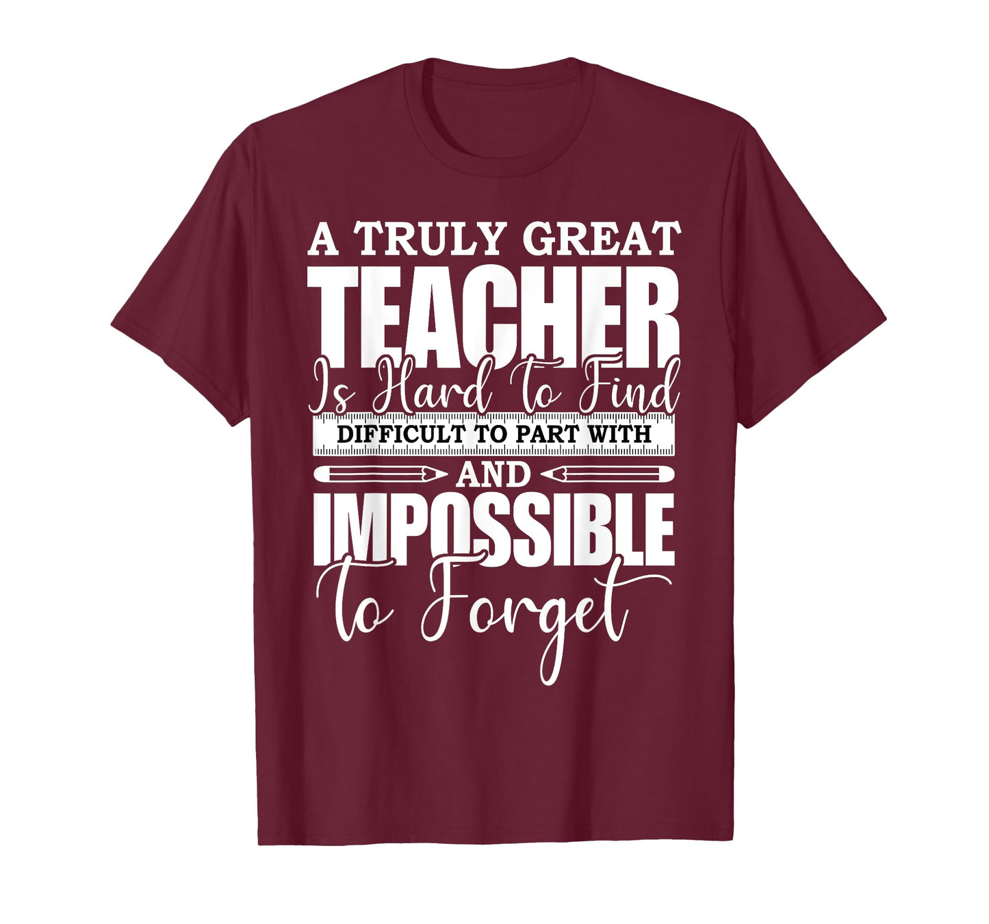 A Truly Great Teacher Is Hard To Find Difficult To Forget T-Shirt