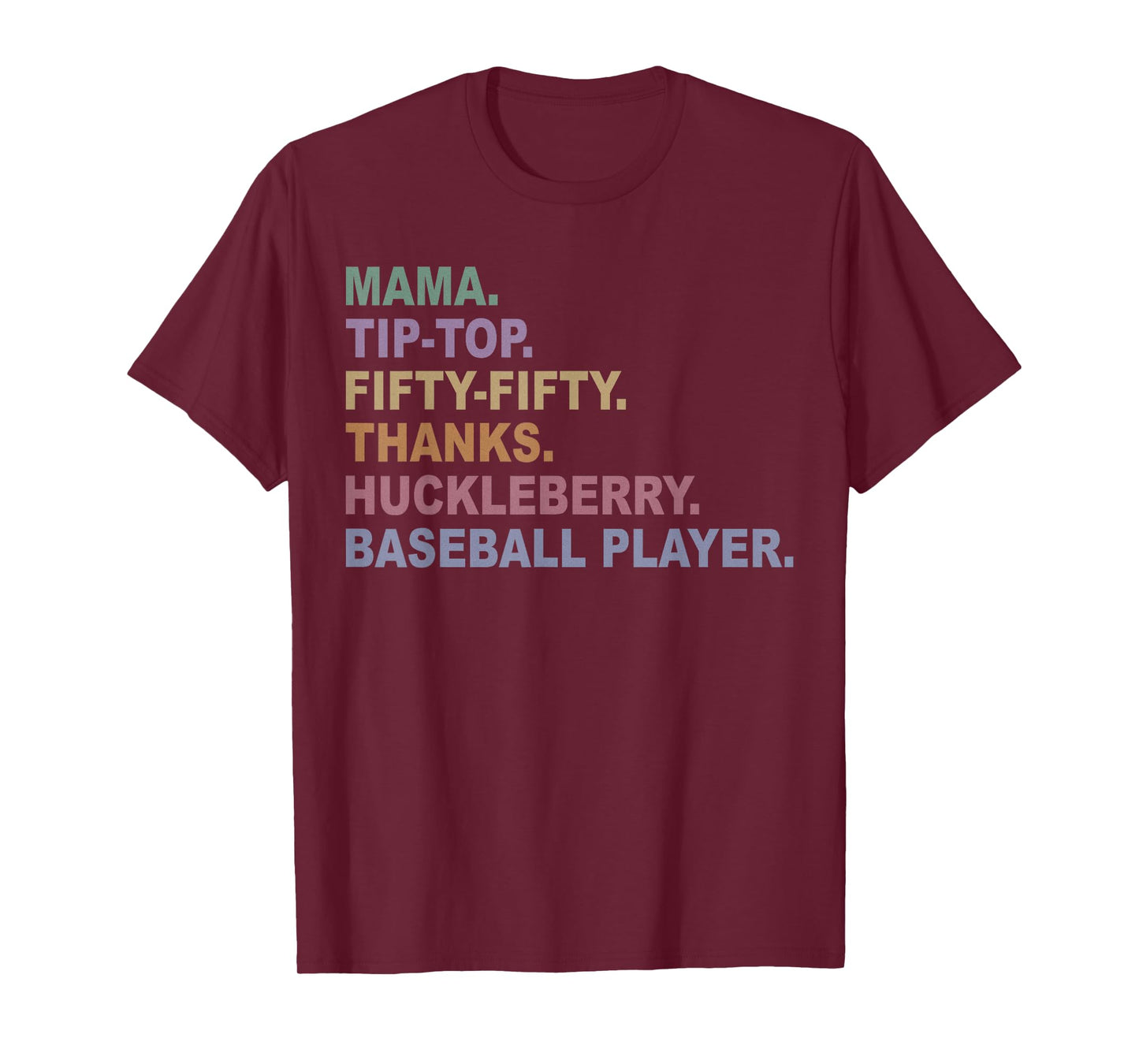 Mama Tip-Top Fifty Fifty Thanks Huckleberry Basebal Player T-Shirt