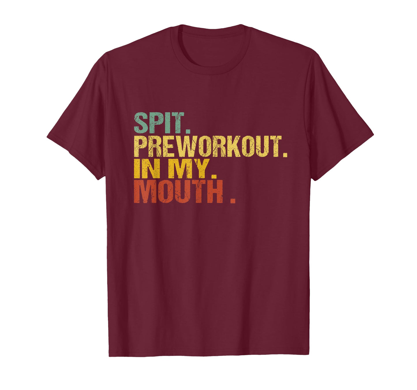 Spit Preworkout In My Mouth Vintage Distressed Funny Gym Tee T-Shirt