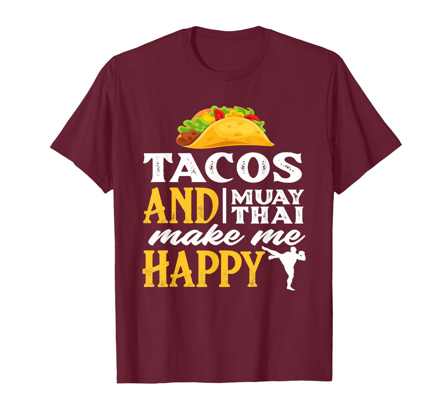 Tacos And Muay Thai Make Me Happy - Funny Fighter Gift T-Shirt