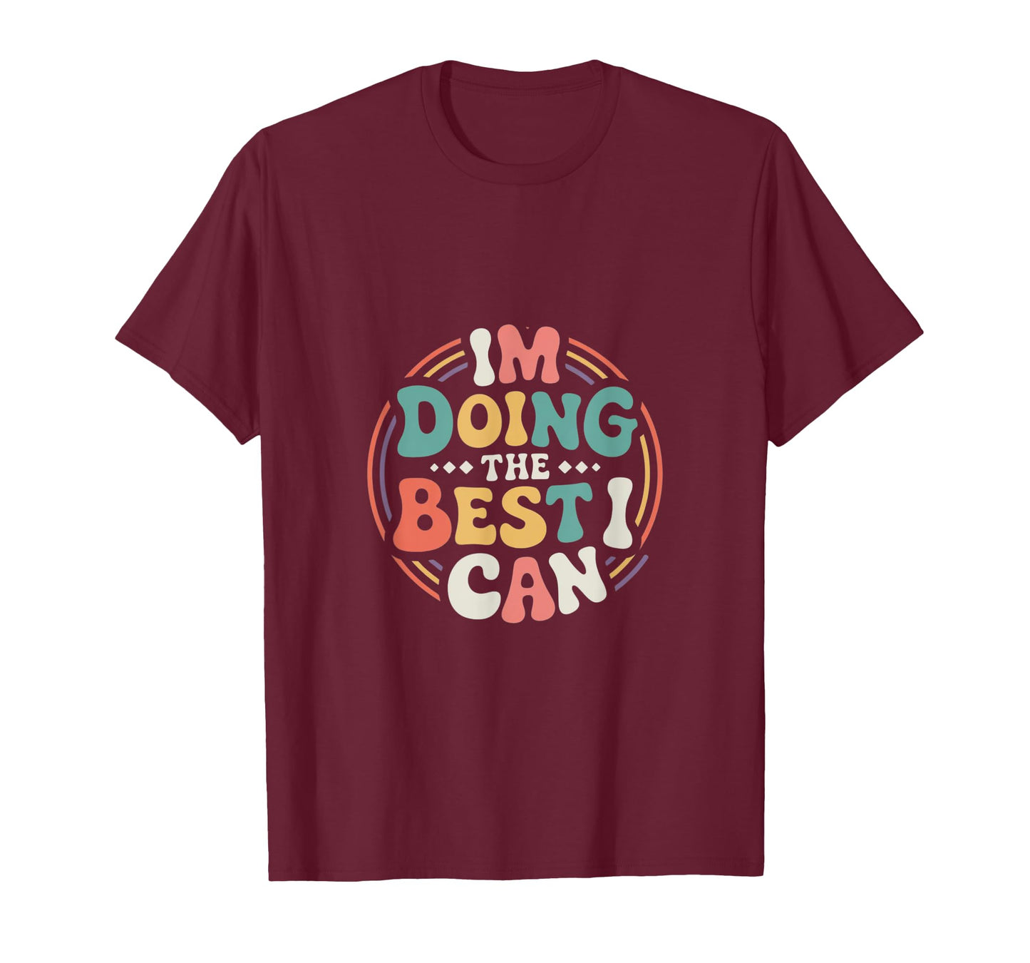 Im Doing the Best I Can Shirt - Motivational Shirt T-Shirt