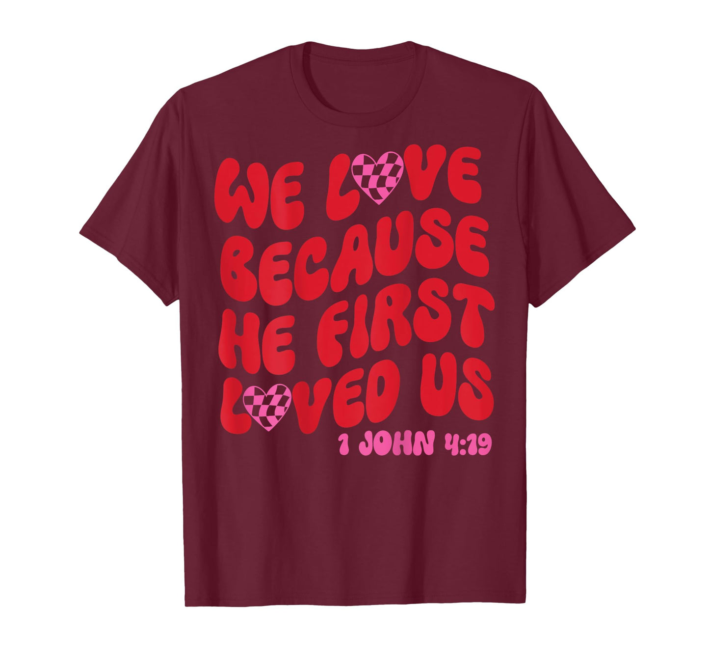 We Love Because He First Loved Us Bible Verse Jesus Faith T-Shirt