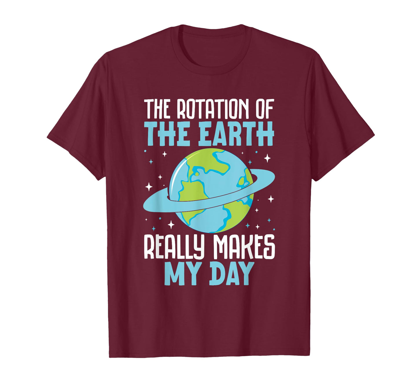Rotation of the Earth Makes My Day Funny Science Humor T-Shirt