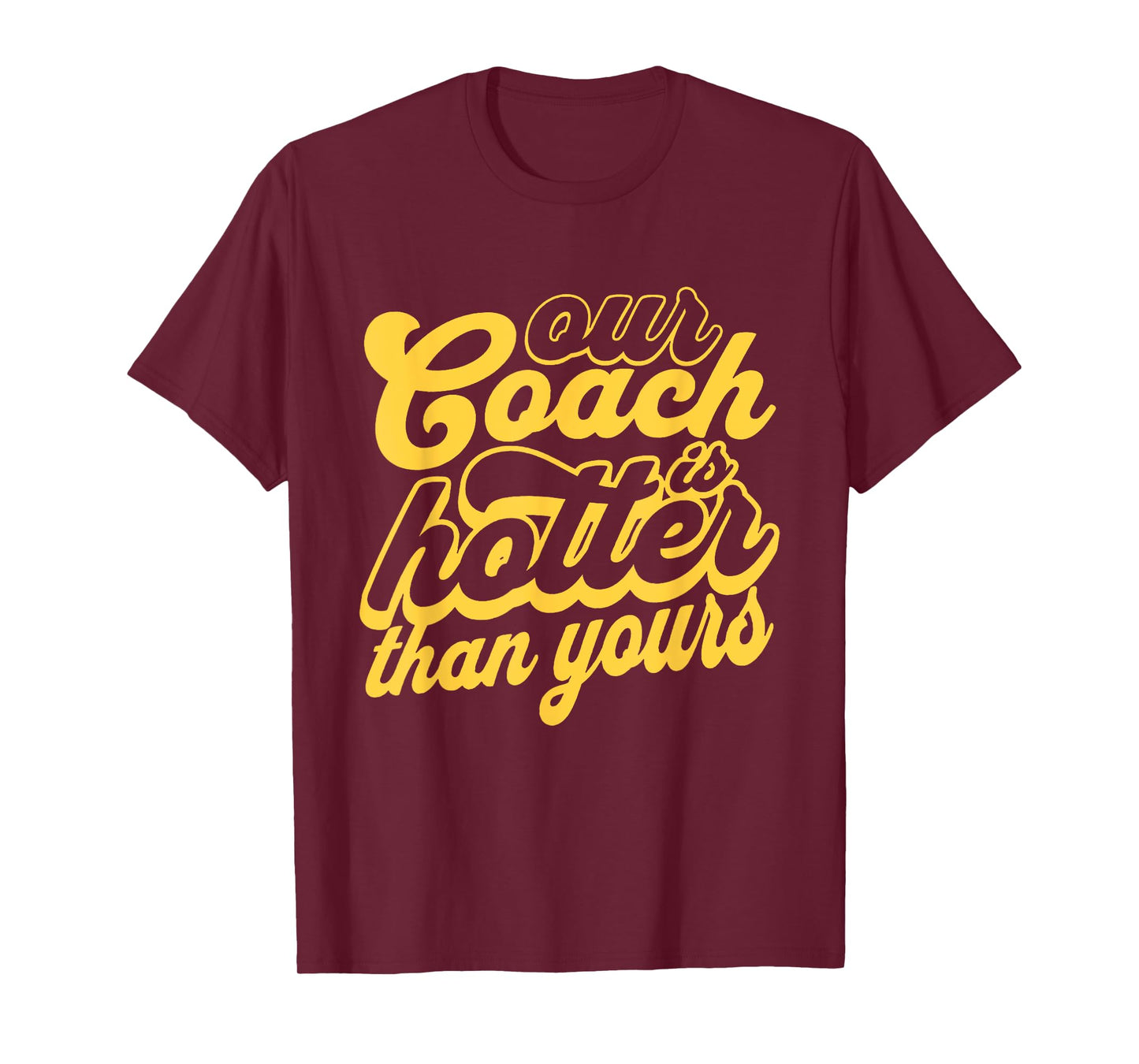 Our Coach is Hotter Than Yours T-Shirt